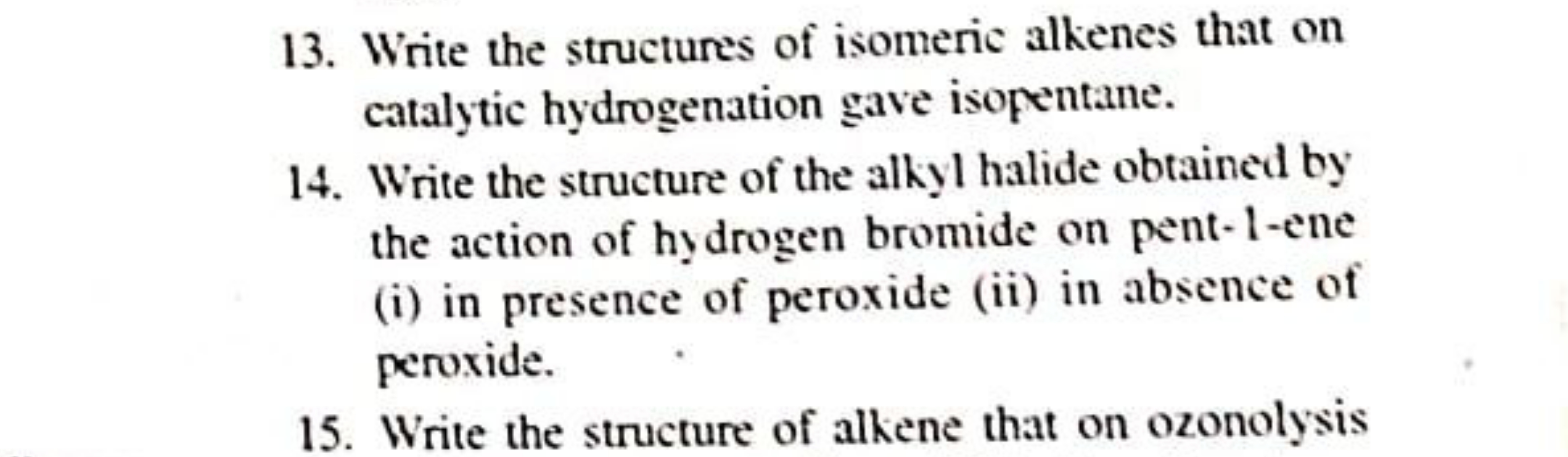 13. Write the structures of isomeric alkenes that on catalytic hydroge