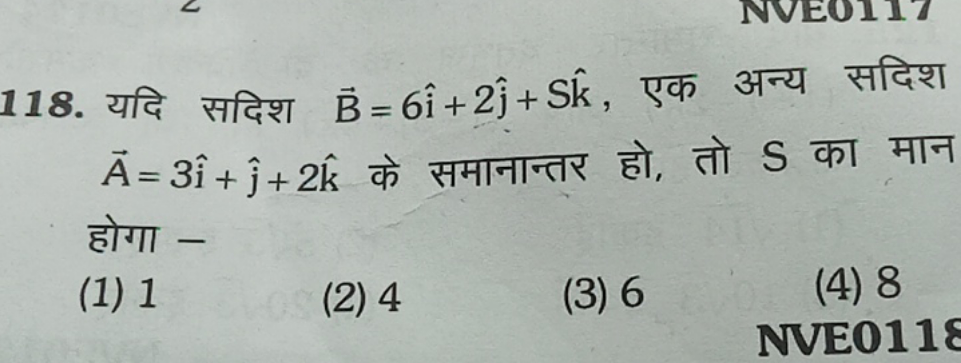 118. यदि सदिश B=6i^+2j^​+Sk^, एक अन्य सदिश A=3i^+j^​+2k^ के समानान्तर 