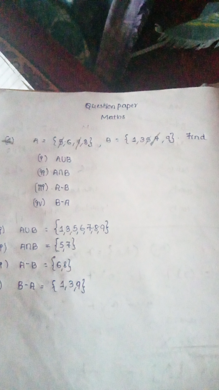 Question paper
Maths
(a) A={ϕ,6,=,8},B={1,3,6,9}. Find
(i) A∪B
(99) A