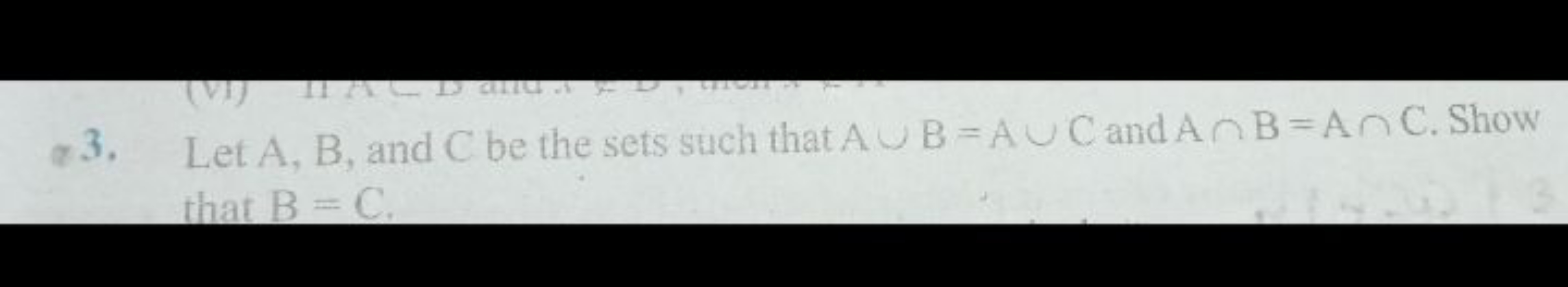 a3. Let A,B, and C be the sets such that A∪B=A∪C and A∩B=A∩C. Show tha