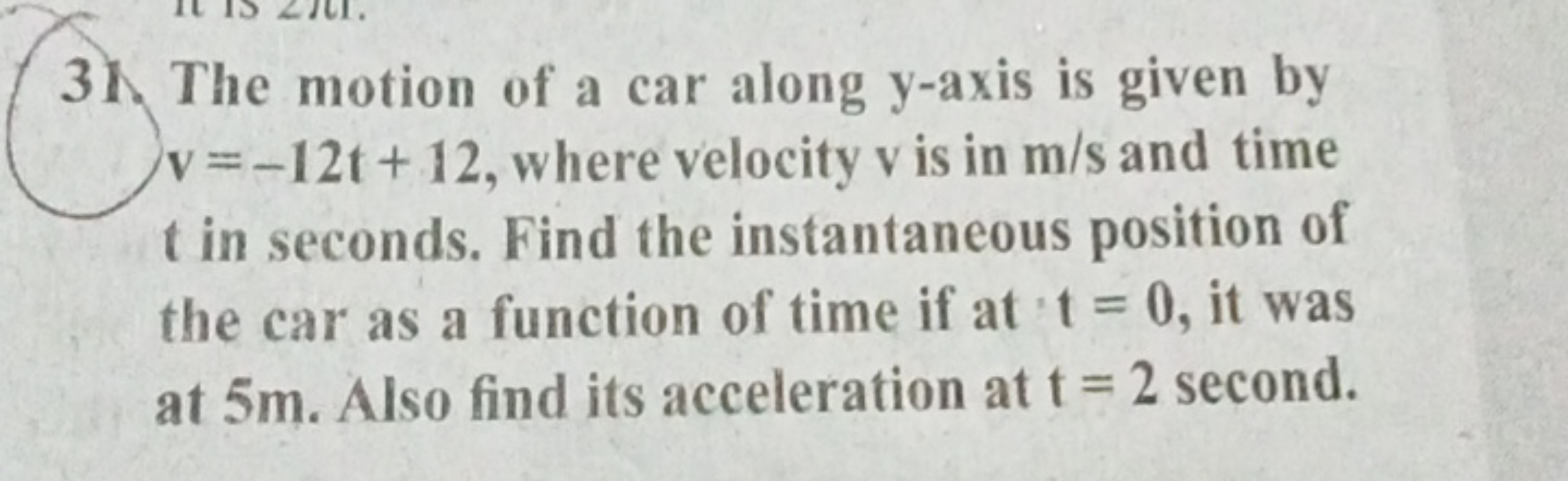 31 The motion of a car along y-axis is given by v=−12t+12, where veloc