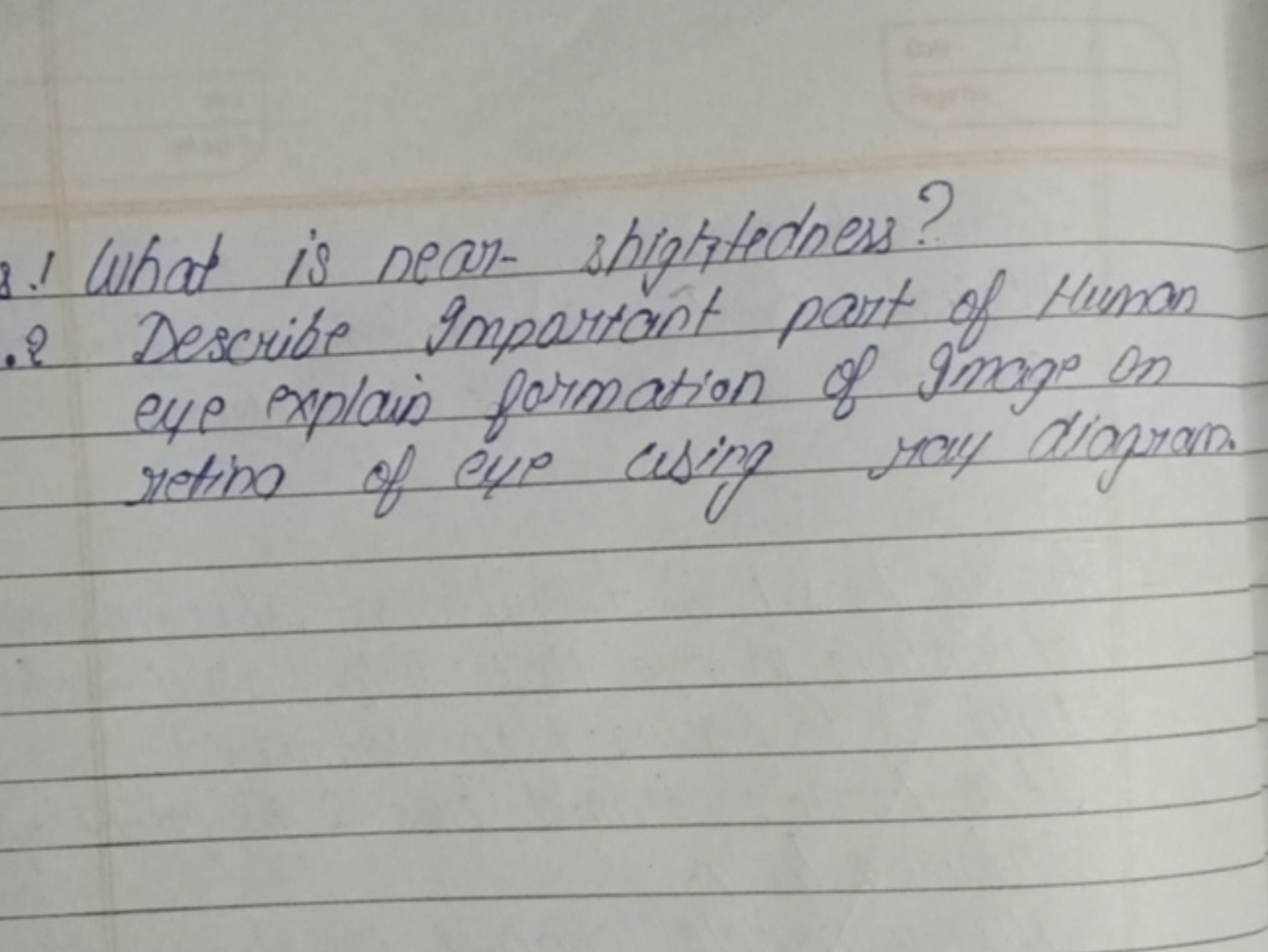 1 What is near- shigititodness?
.2 Describe Important part of Human ey