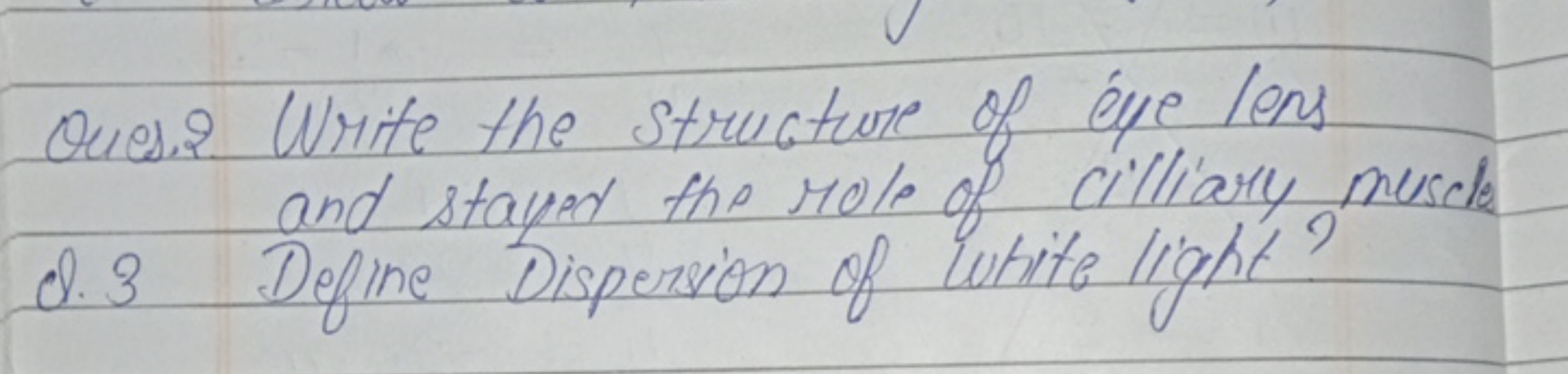 Oues,2 Write the structure of éye lens and stayed the role of cilliary