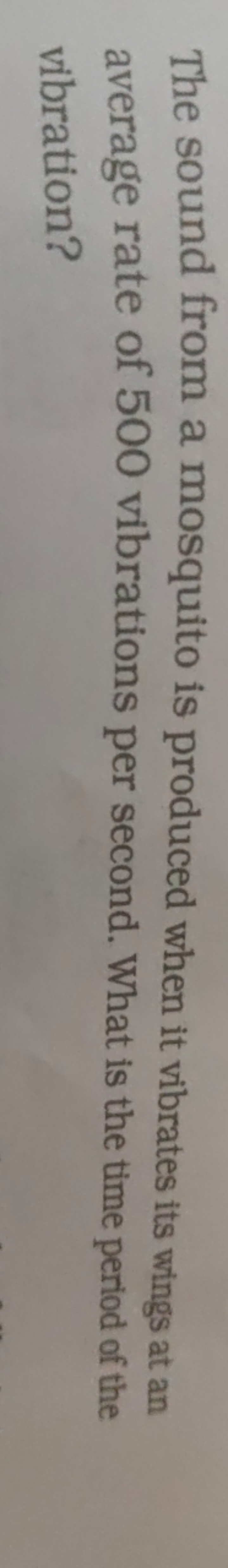 The sound from a mosquito is produced when it vibrates its wings at an