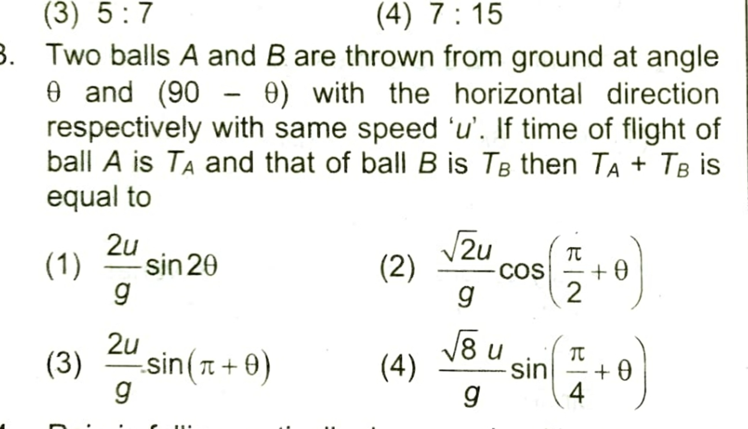 Two balls A and B are thrown from ground at angle θ and (90−θ) with th