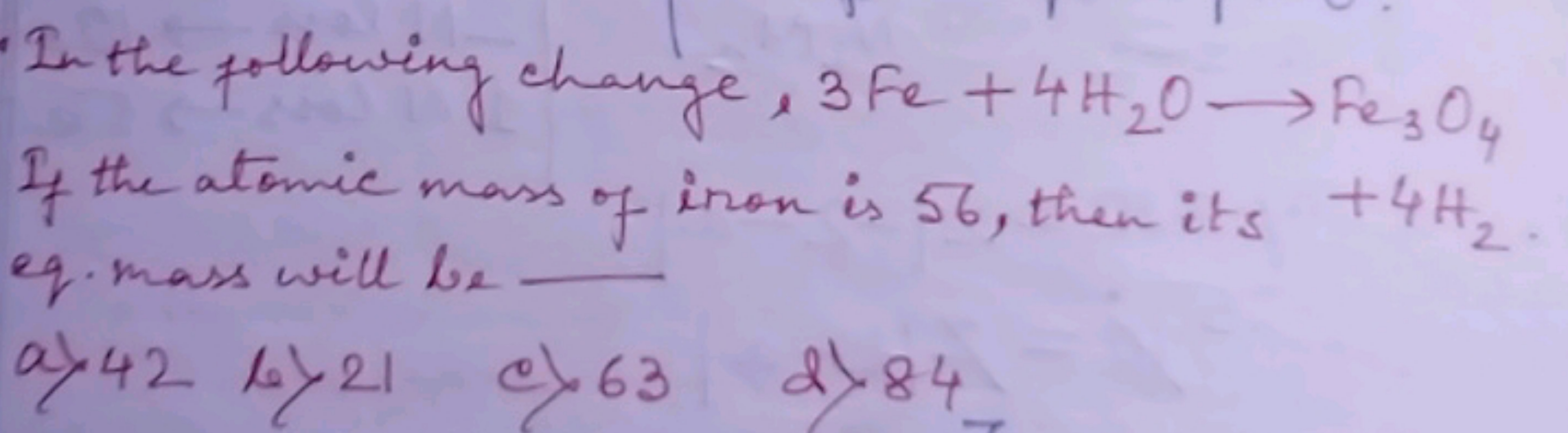 - In the following change, 3Fe+4H2​O→Fe3​O4​ If the atomic mass of iro