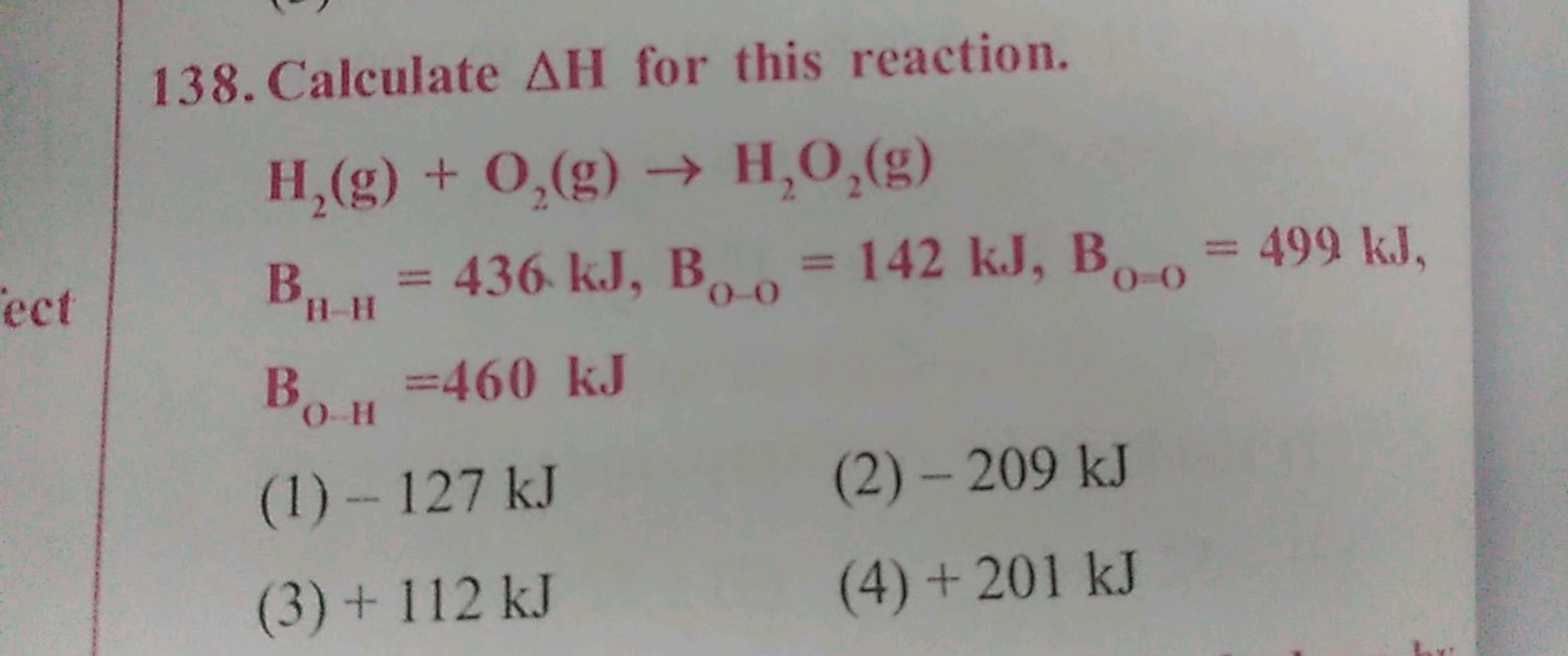 138. Calculate ΔH for this reaction.
H2​( g)+O2​( g)→H2​O2​( g)BH−H​=4