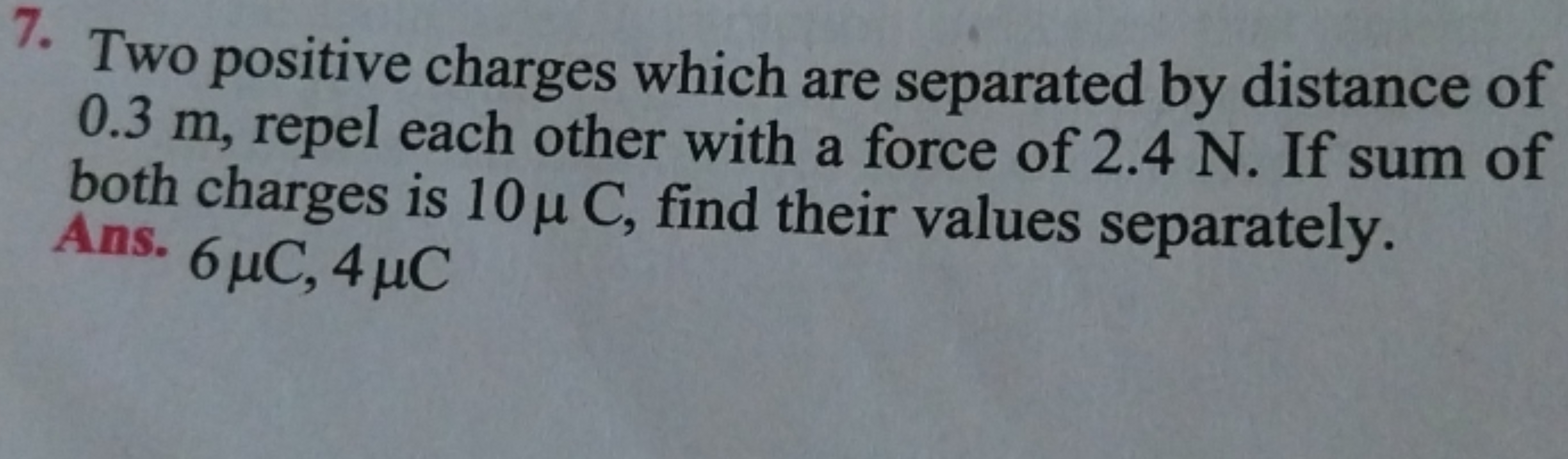 7. Two positive charges which are separated by distance of 0.3 m , rep