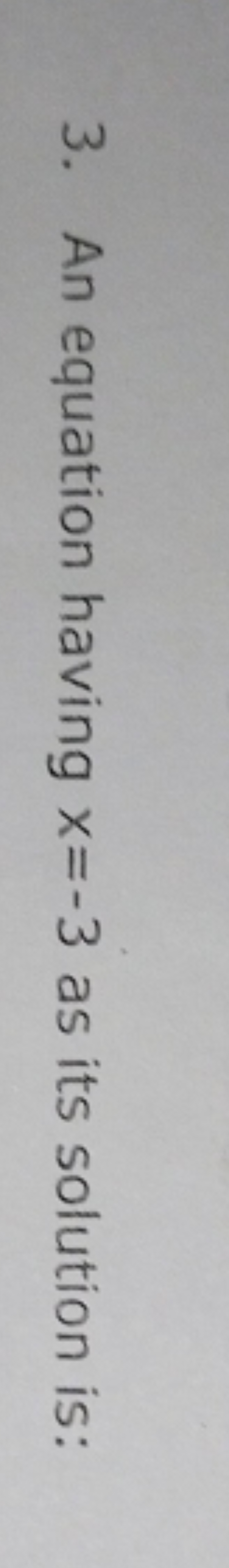 3. An equation having x=−3 as its solution is: