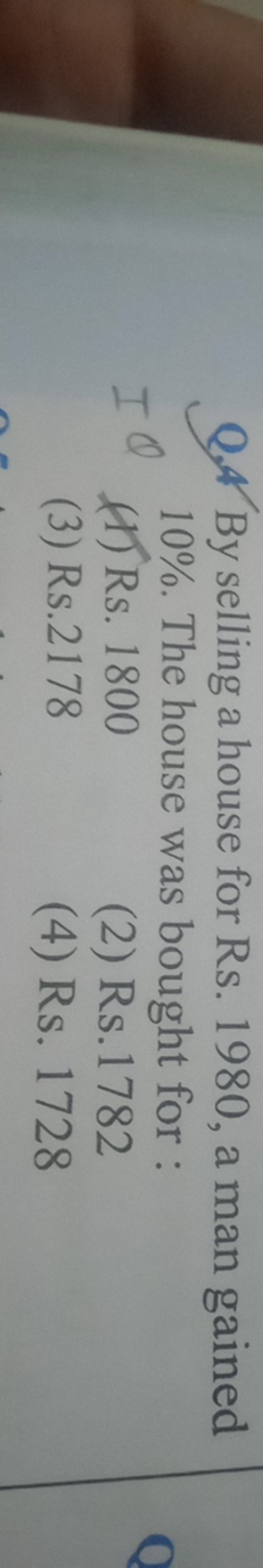 Q.4 By selling a house for Rs. 1980, a man gained 10%. The house was b