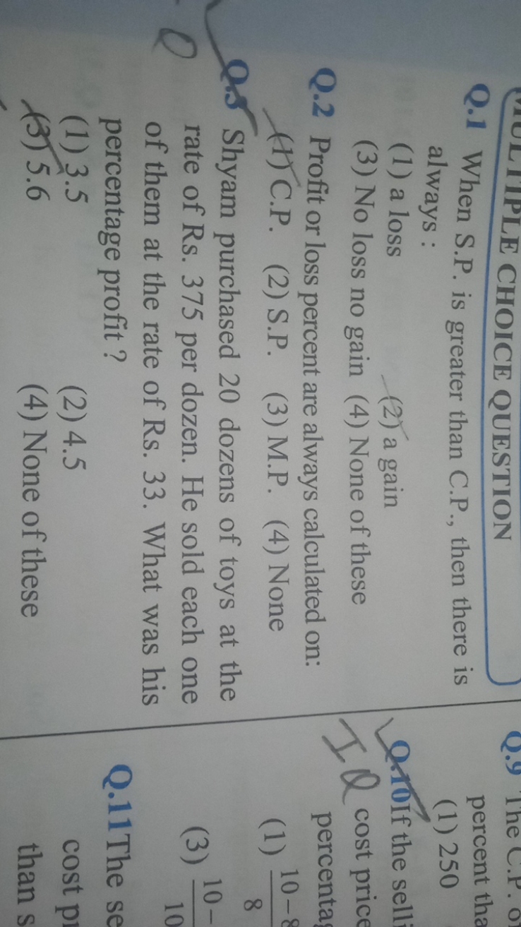 Q. 1 When S.P. is greater than C.P., then there is always :
(1) a loss