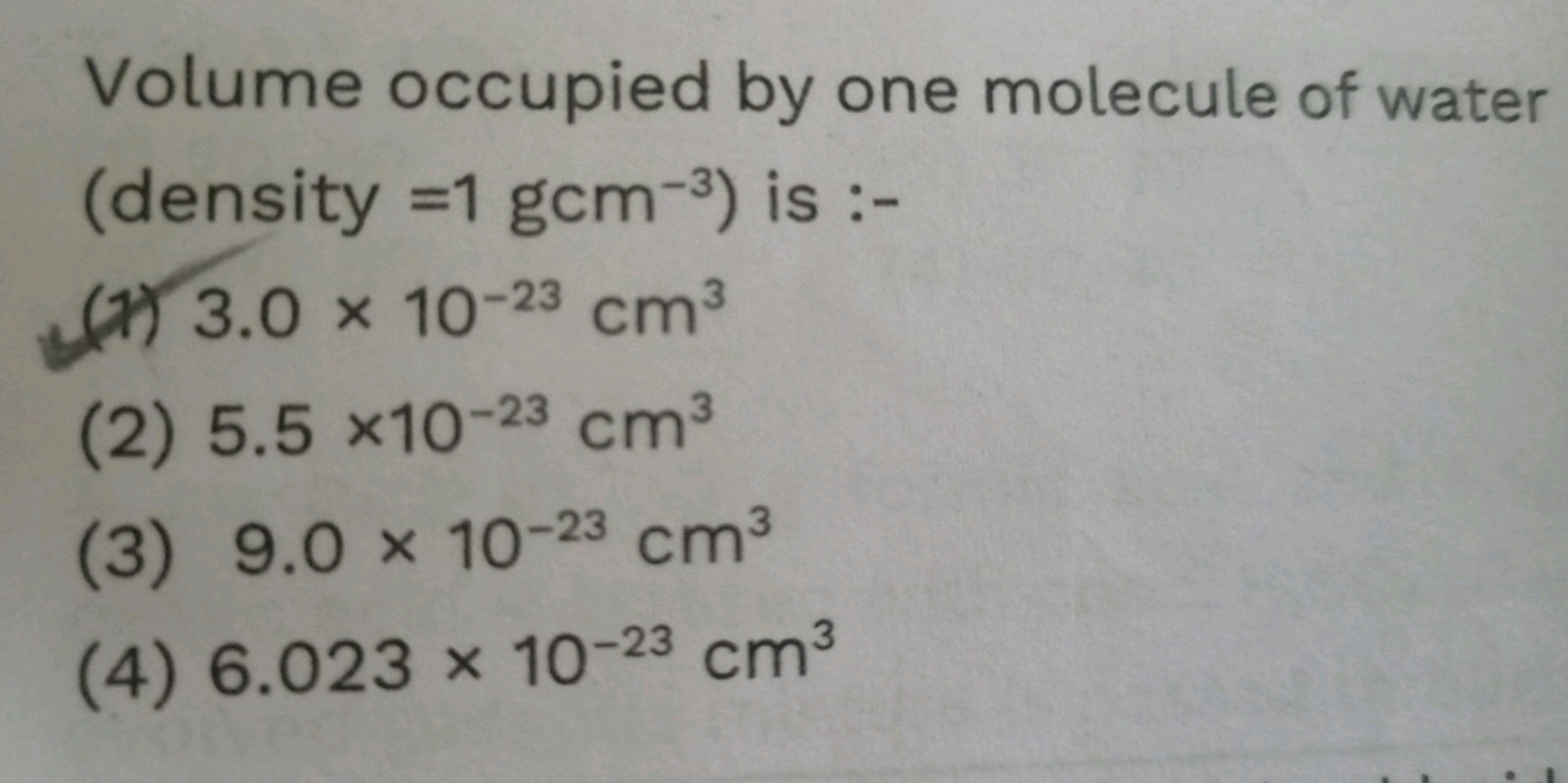 Volume occupied by one molecule of water (density =1gcm−3 ) is :-
(d) 