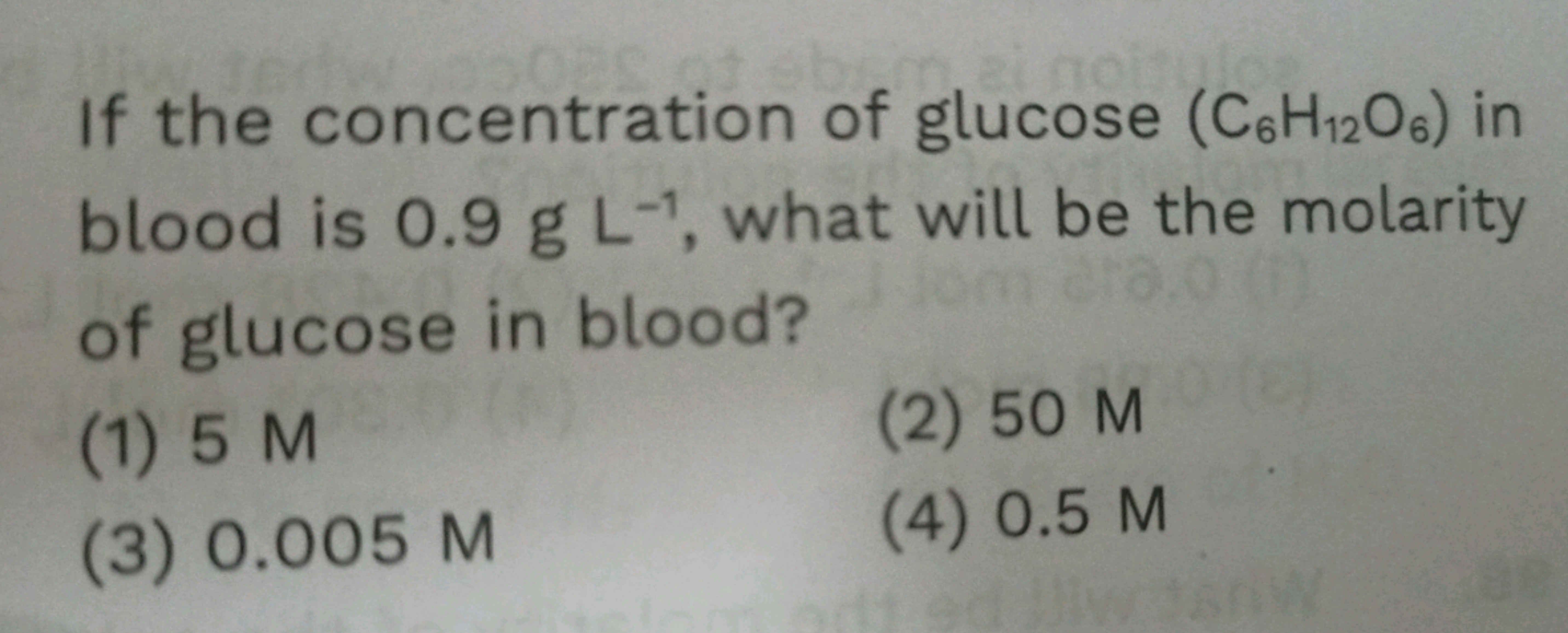 If the concentration of glucose (C6​H12​O6​) in blood is 0.9 g L−1, wh