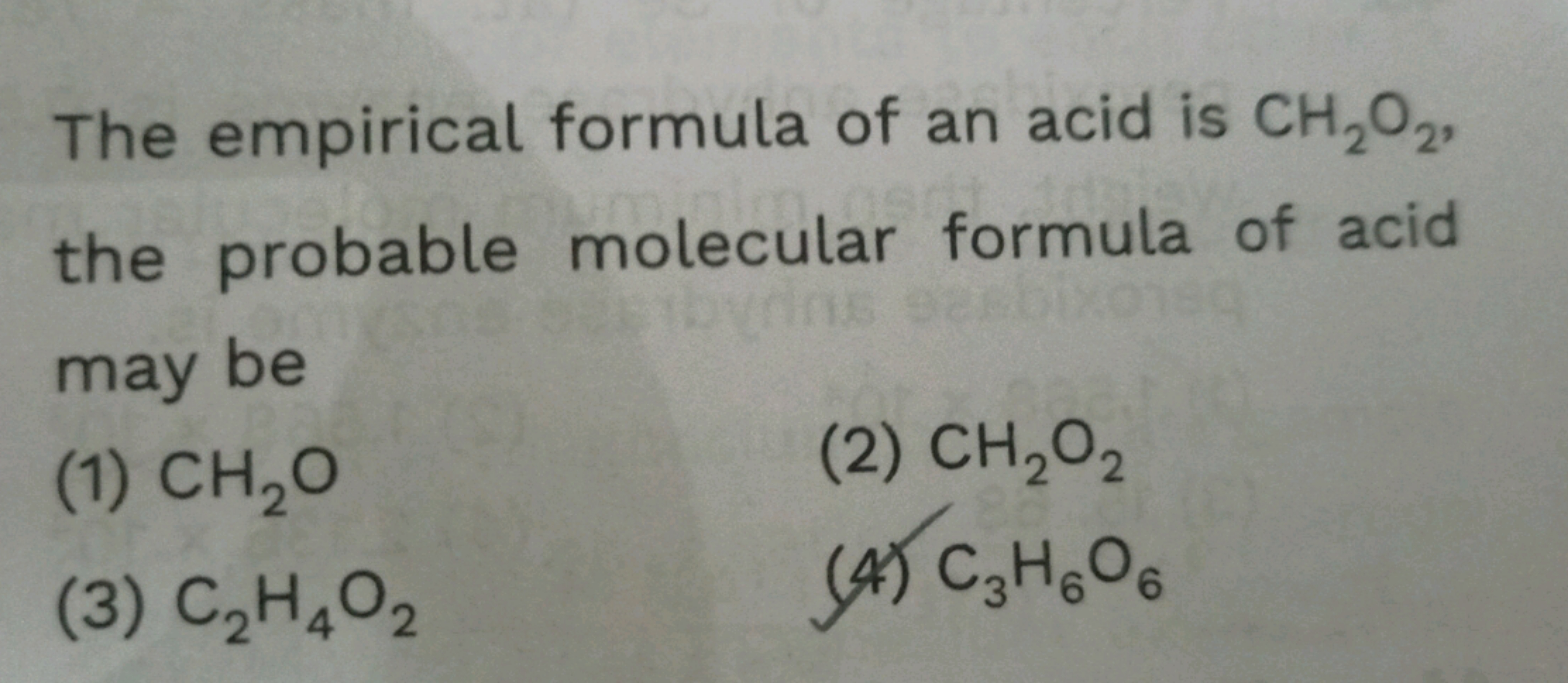 The empirical formula of an acid is CH2​O2​, the probable molecular fo