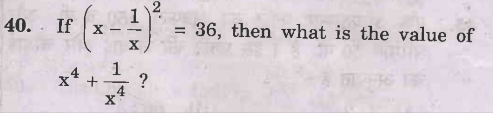 40. If (x−x1​)2=36, then what is the value of x4+x41​?
