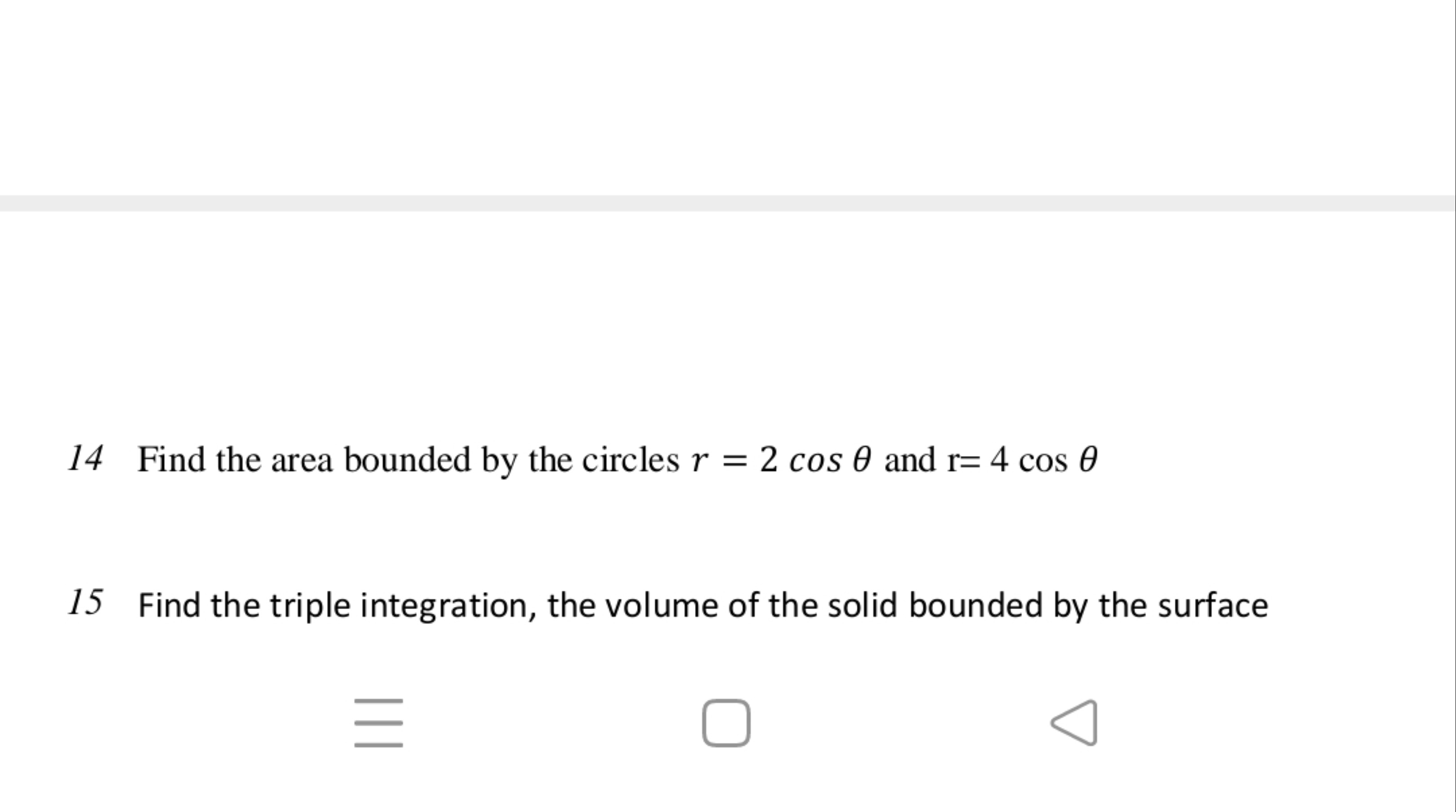 14 Find the area bounded by the circles r=2cosθ and r=4cosθ
15 Find th