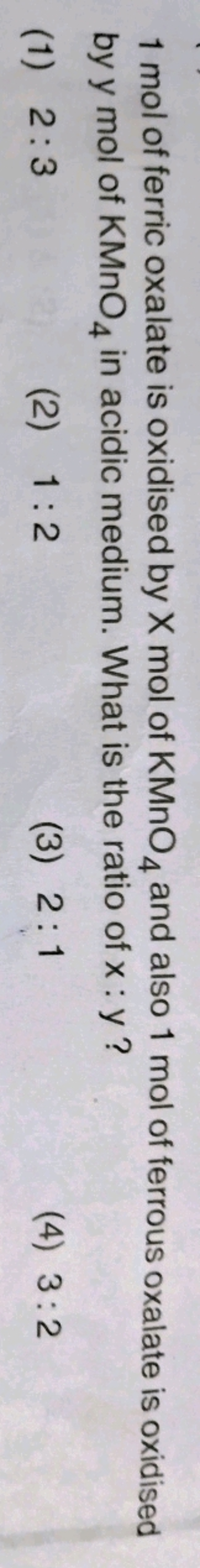 1 mol of ferric oxalate is oxidised by X mol of KMnO4​ and also 1 mol 