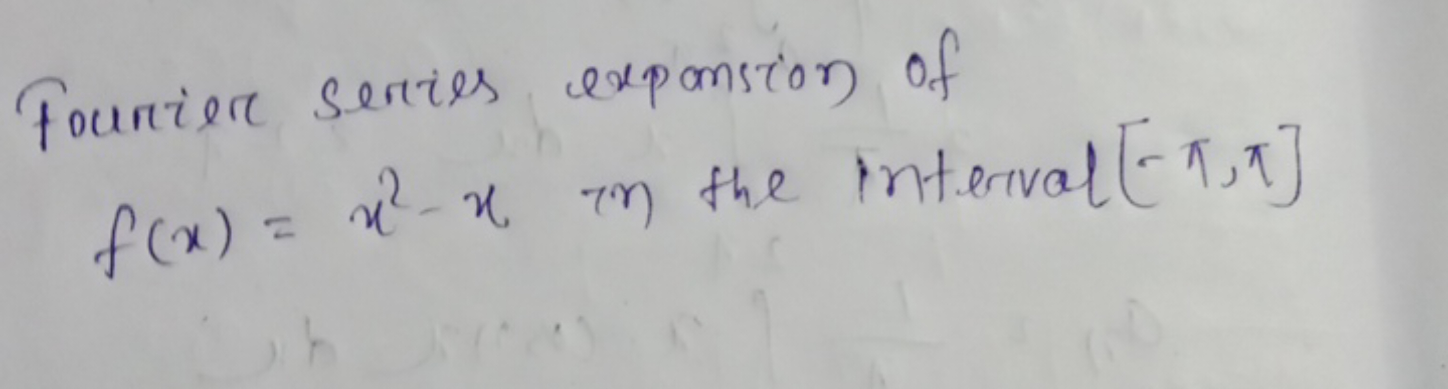 Fourier series expansion of f(x)=x2−x in the interval [−π,π]