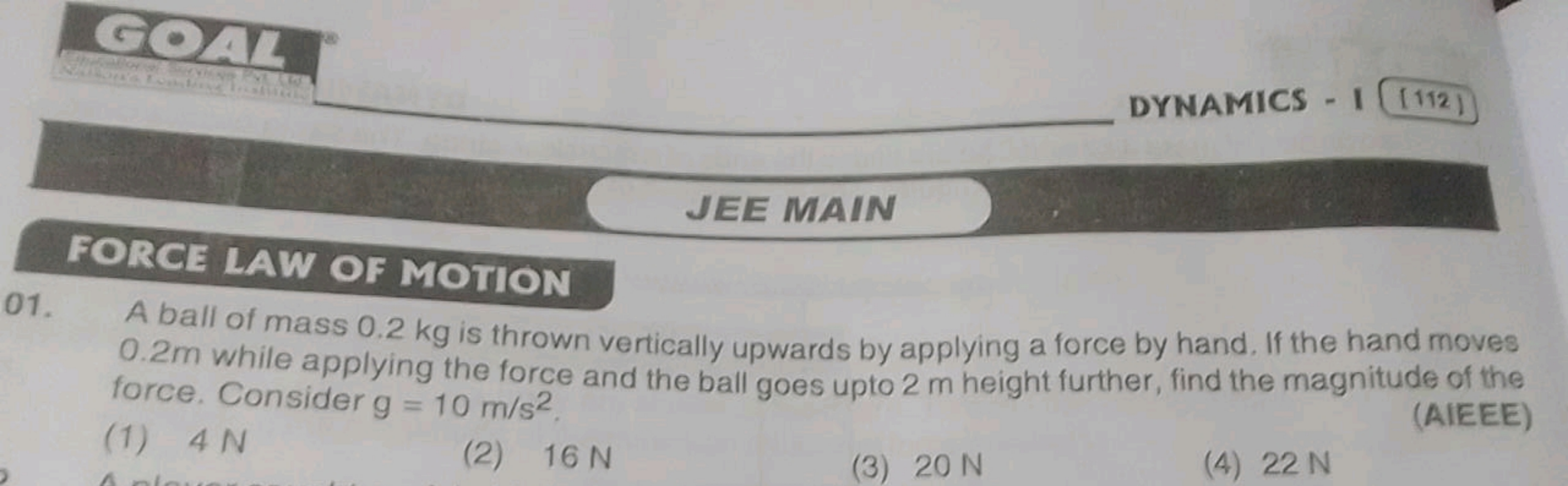 DYNAMICS - I (112)
JEE MAIN
FORCE LAW OF MOTION
01. A ball of mass 0.2