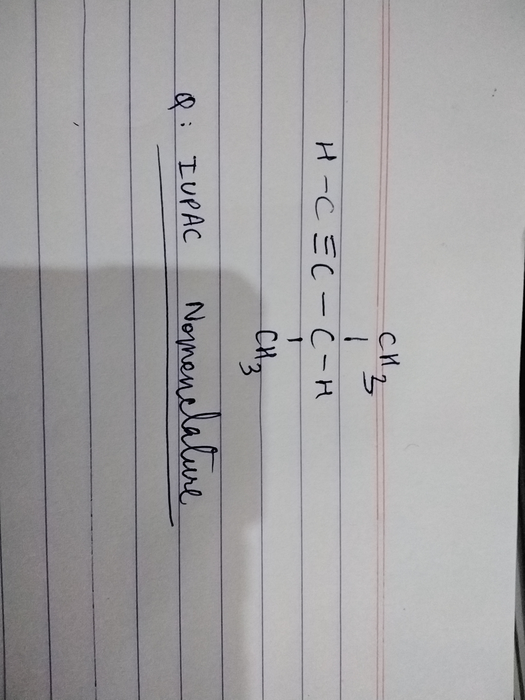 C#CC(C)C
Q: IUPAC Nomenclature
