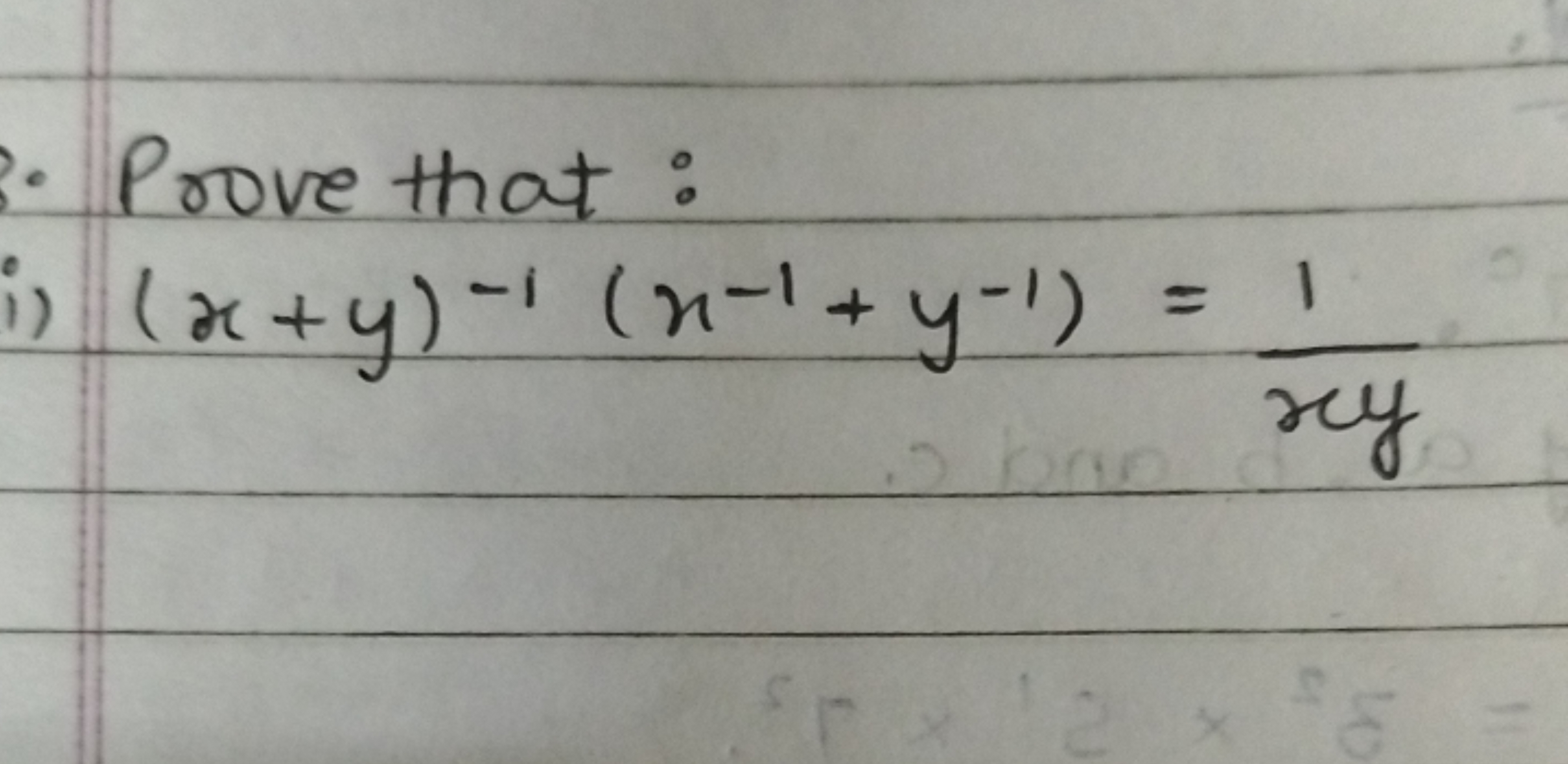 Prove that:
i) (x+y)−1(x−1+y−1)=xy1​