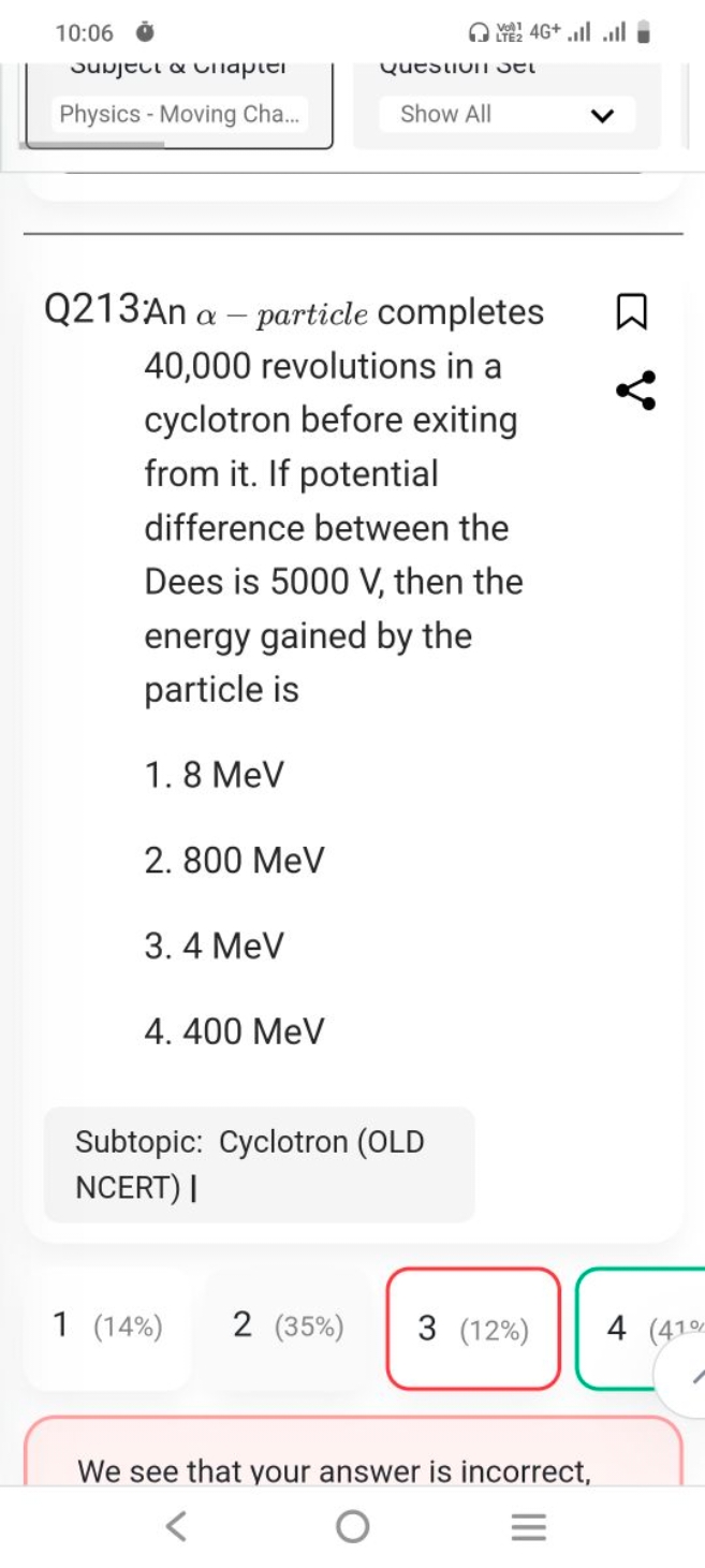 Q213An α - particle completes 40,000 revolutions in a cyclotron before