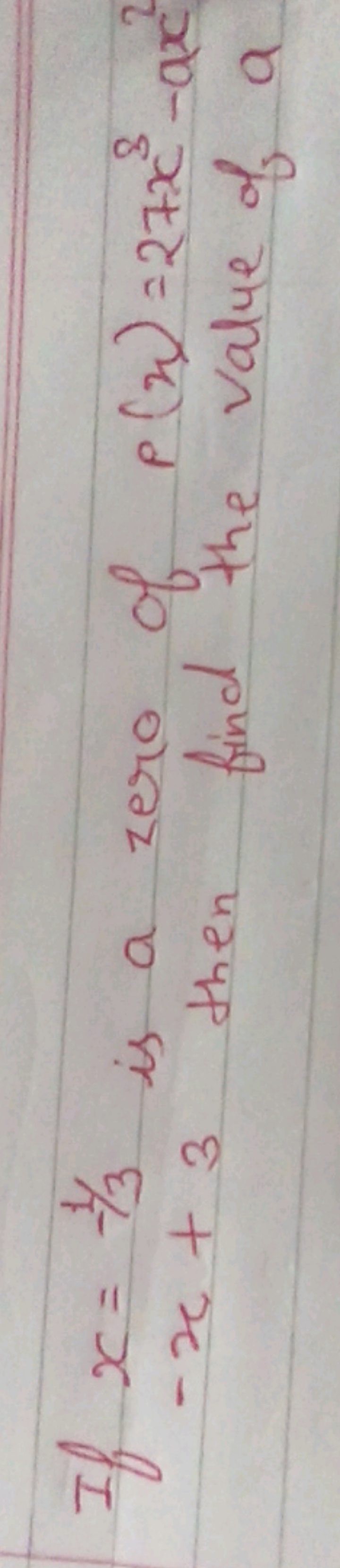 If x=−1/3 is a zero of p(x)=27x3−ax2 −x+3 then find the value of a