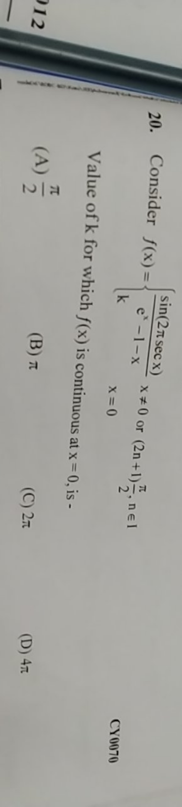 20. Consider f(x)={ex−1−xsin(2πsecx)​k​x=0 or (2n+1)2π​,n∈Ix=0​
CY007