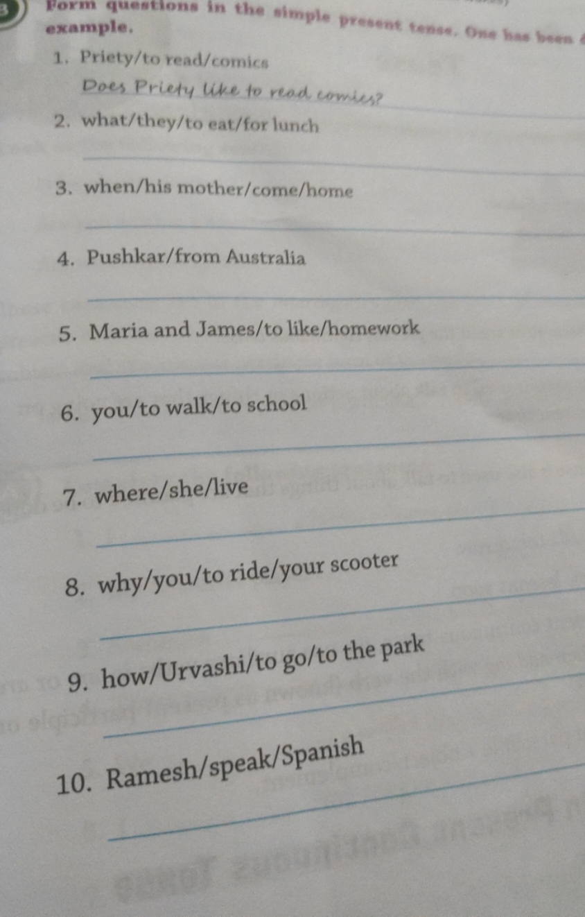 Form questions in the simple present tense. One has bees example.
1. P