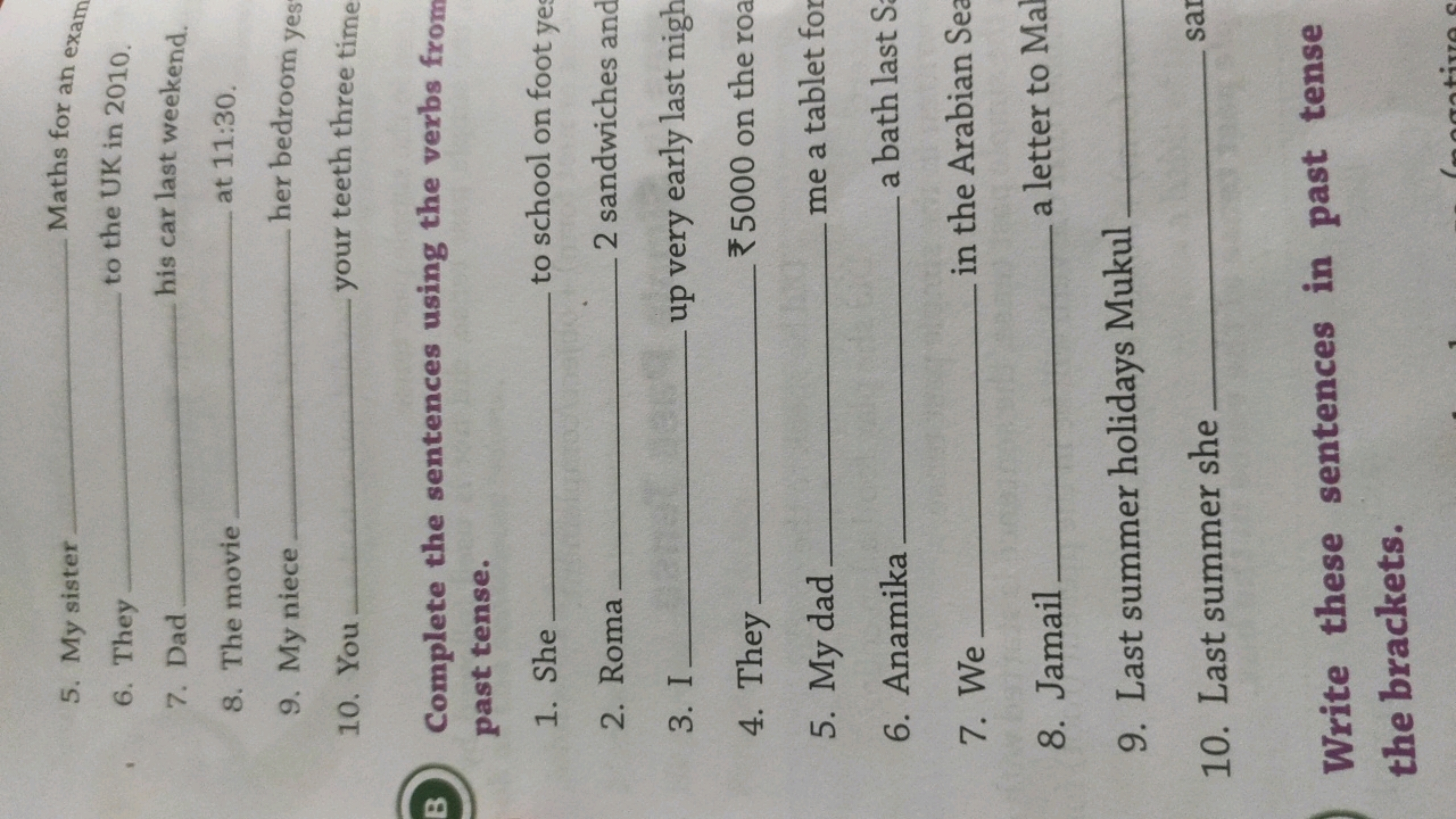 5. My sister  Maths for an exam
6. They  to the UK in 2010.
7. Dad  hi