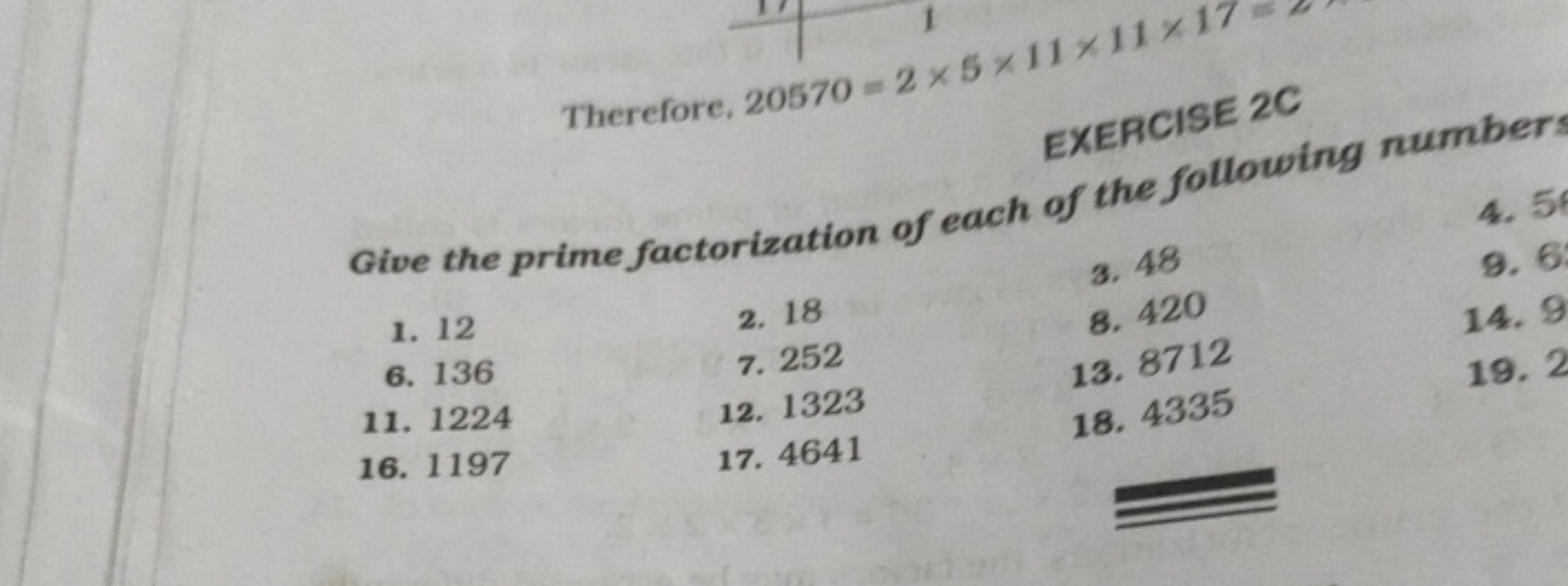 Therefore, 20570=2×5×11×11×17
EXERCISE 2C
Give the prime factorization