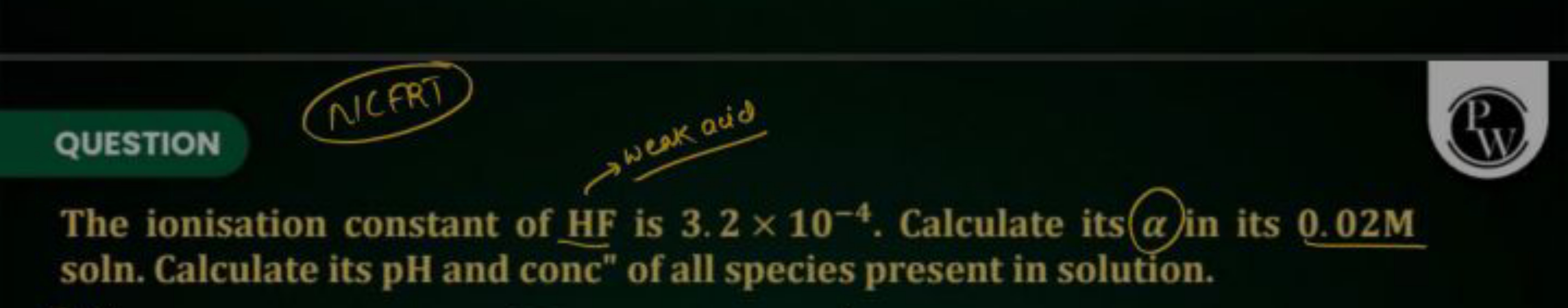 QUESTION
The ionisation constant of HF is 3.2×10−4. Calculate its α in