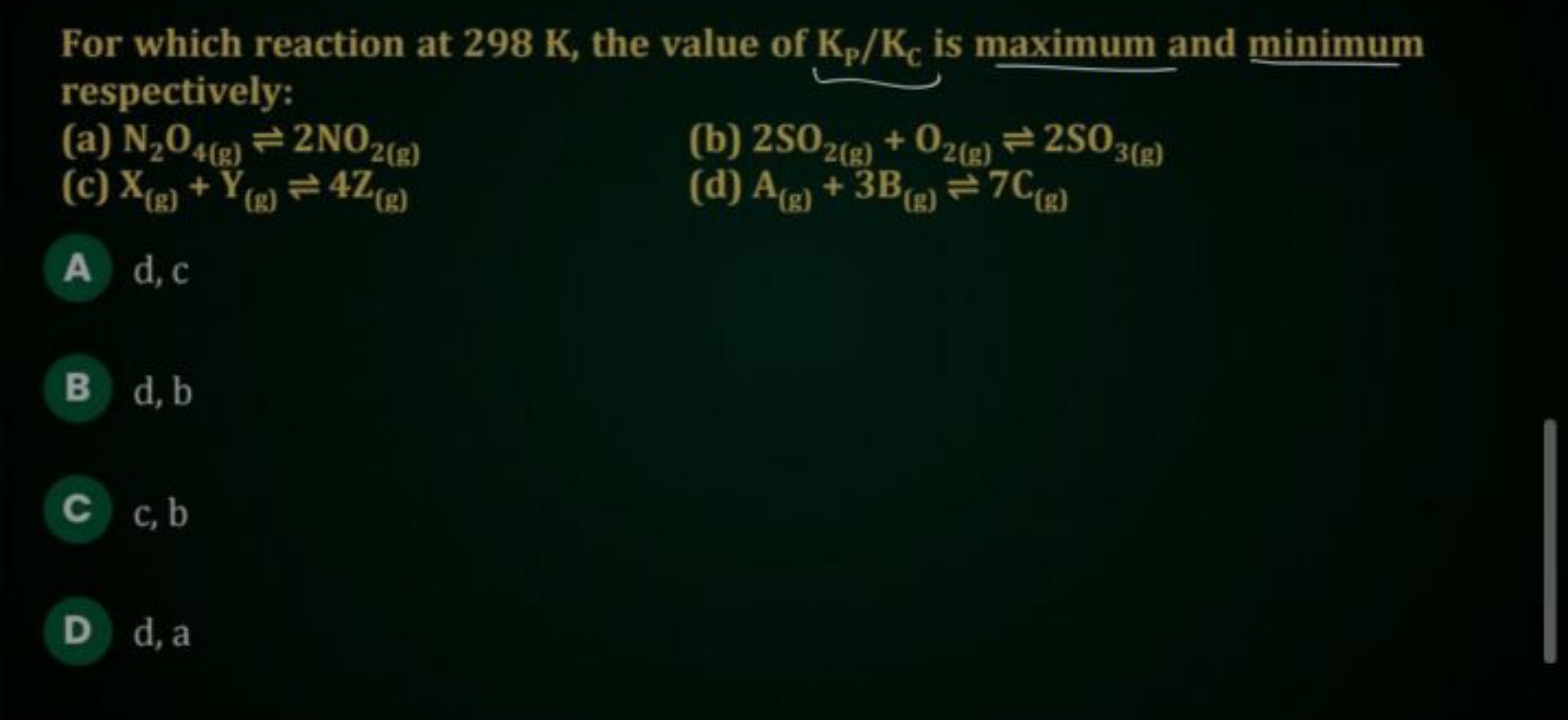 For which reaction at 298 K , the value of KP​/KC​ is maximum and mini