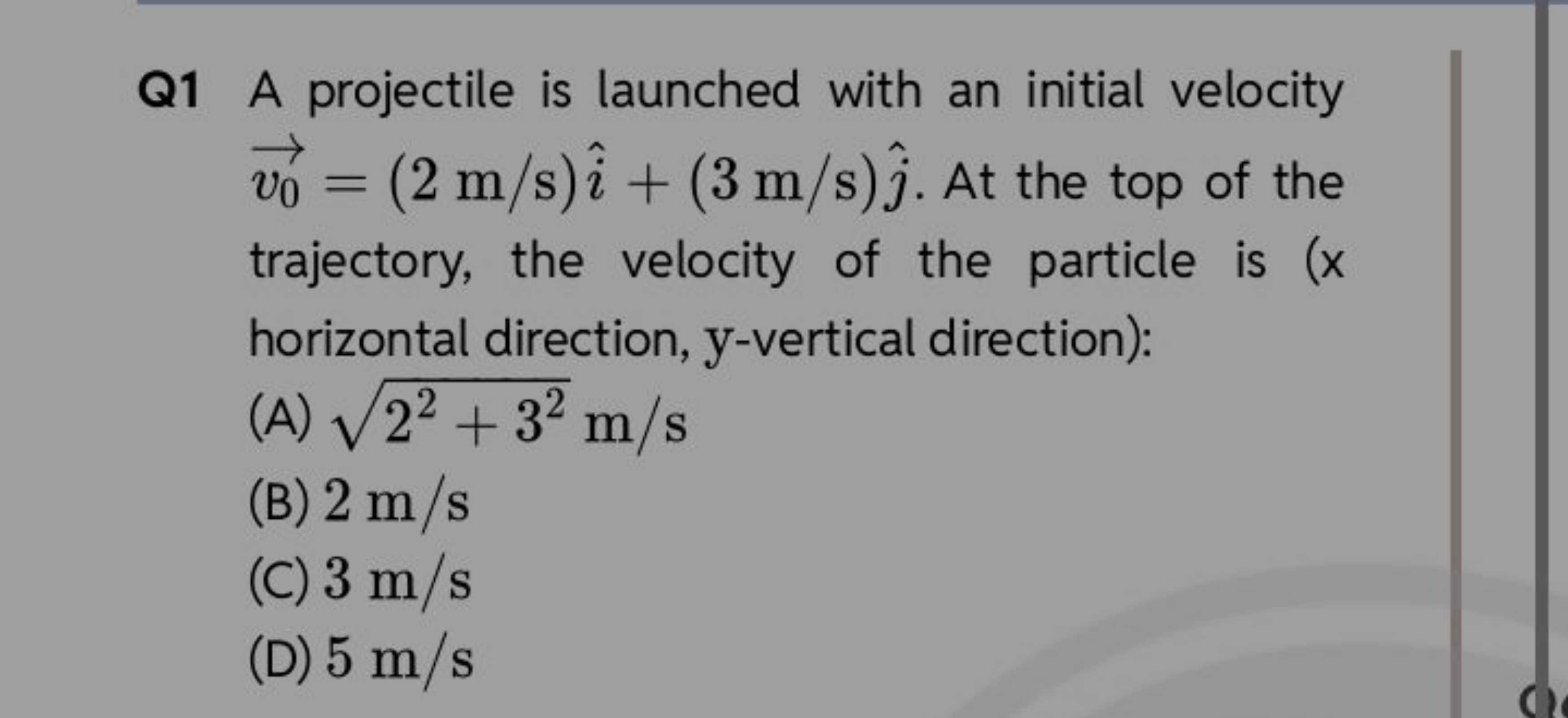 Q1 A projectile is launched with an initial velocity v0​​=(2 m/s)i^+(3