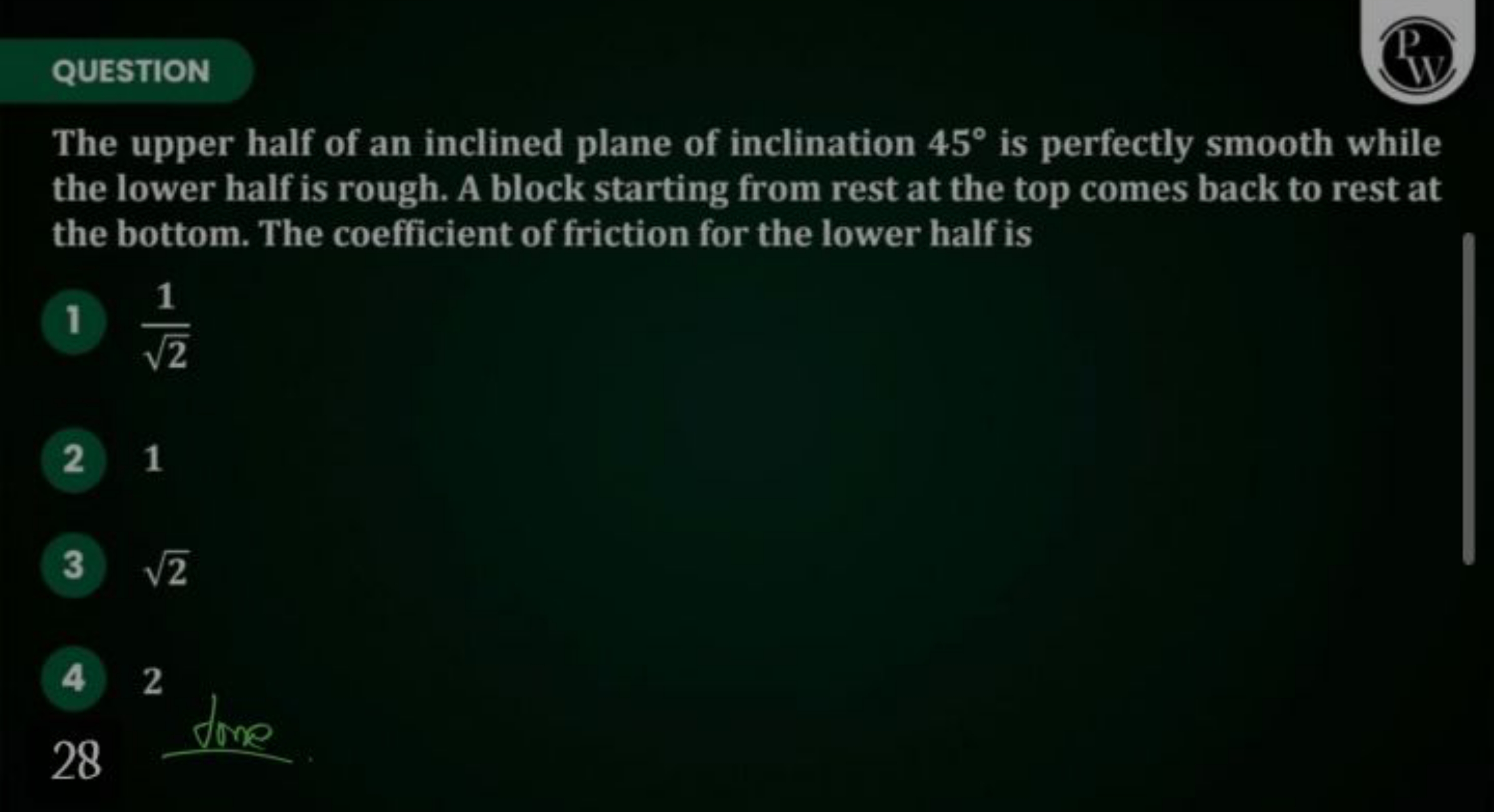 QUESTION
The upper half of an inclined plane of inclination 45∘ is per