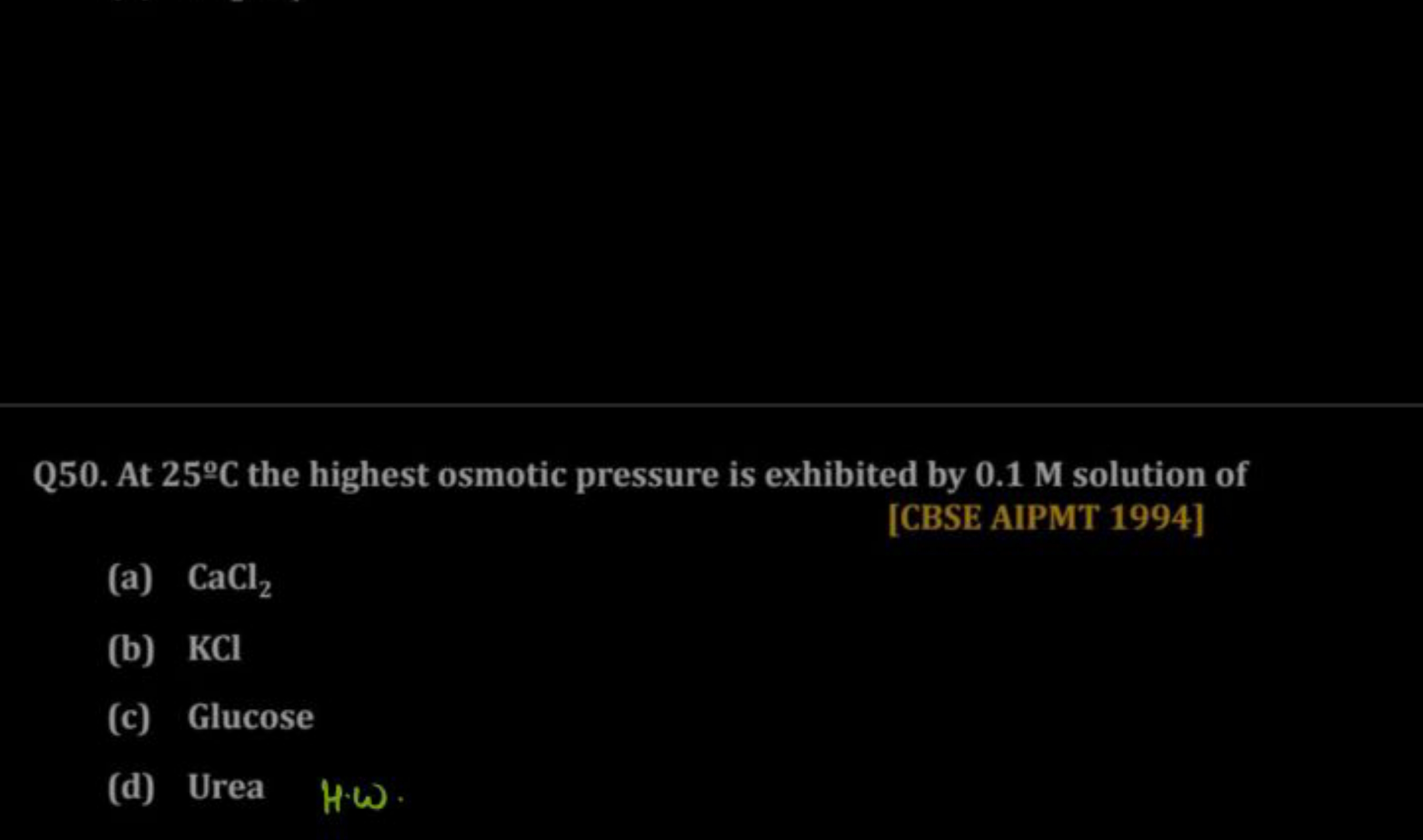 Q50. At 25∘C the highest osmotic pressure is exhibited by 0.1 M soluti