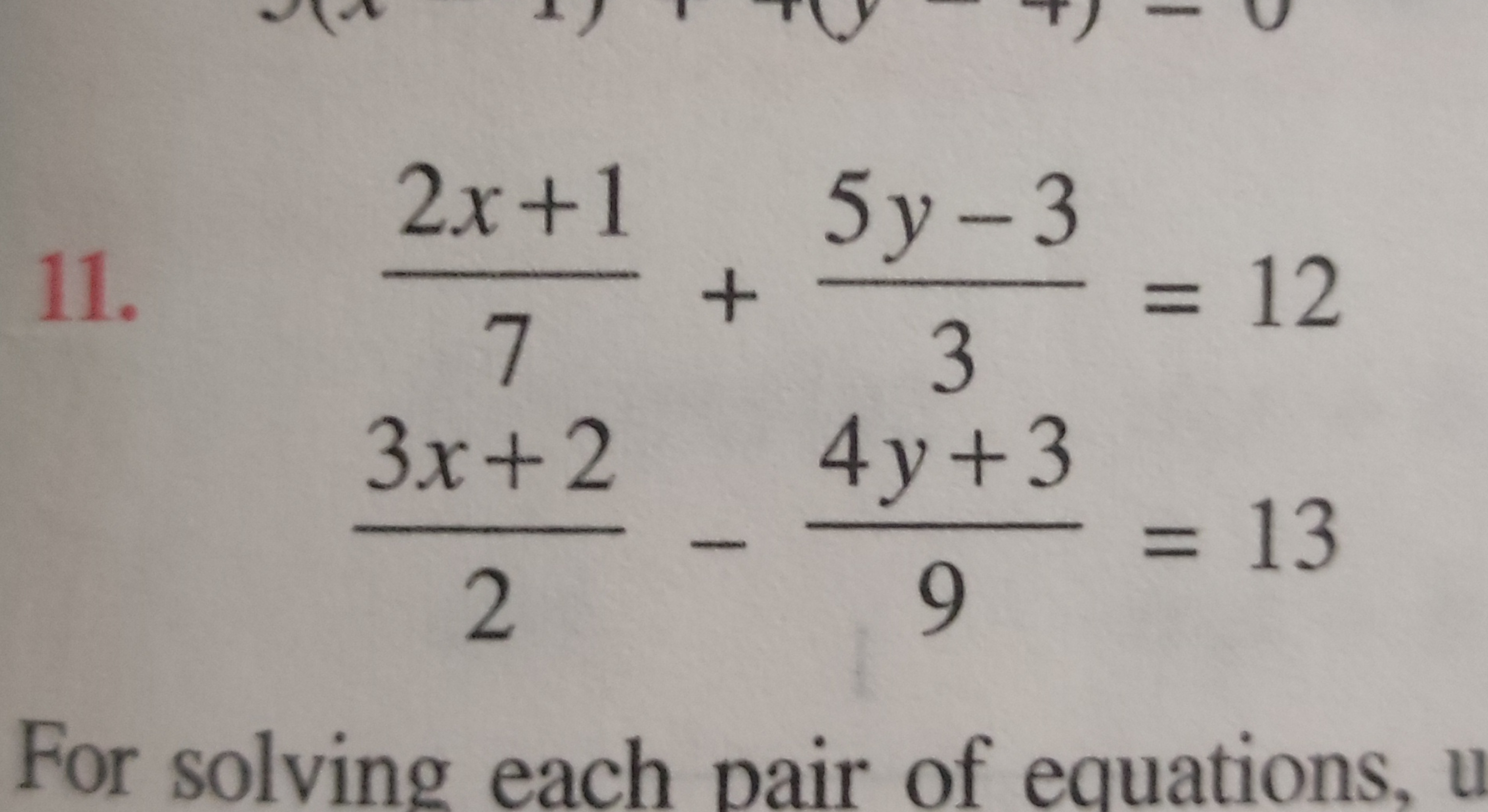 11.
72x+1​+35y−3​=1223x+2​−94y+3​=13​

For solving each pair of equati