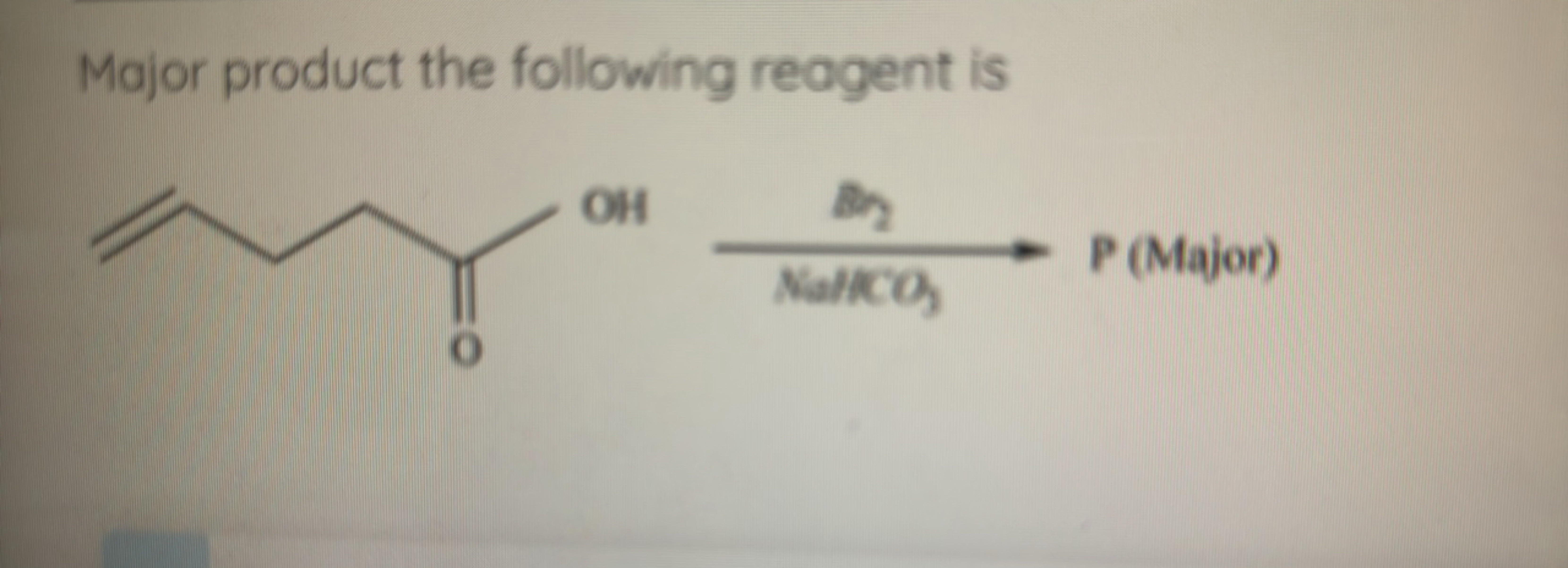 Major product the following reagent is
(Iajor)