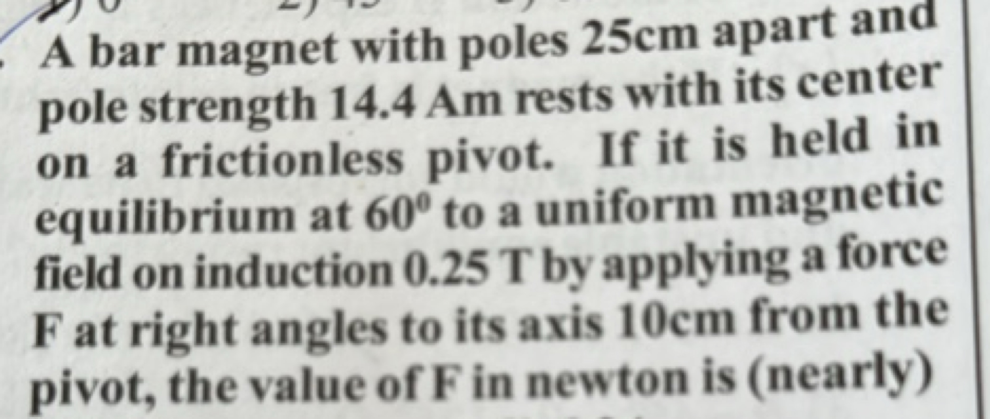 A bar magnet with poles 25 cm apart and pole strength 14.4 Am rests wi