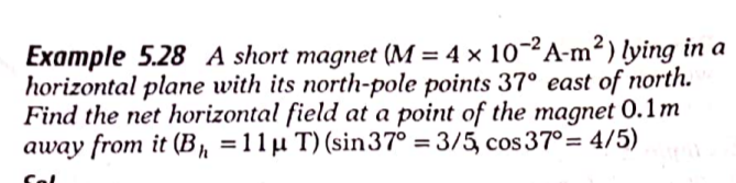 Example 5.28 A short magnet (M=4×10−2 A−m2) lying in a horizontal plan