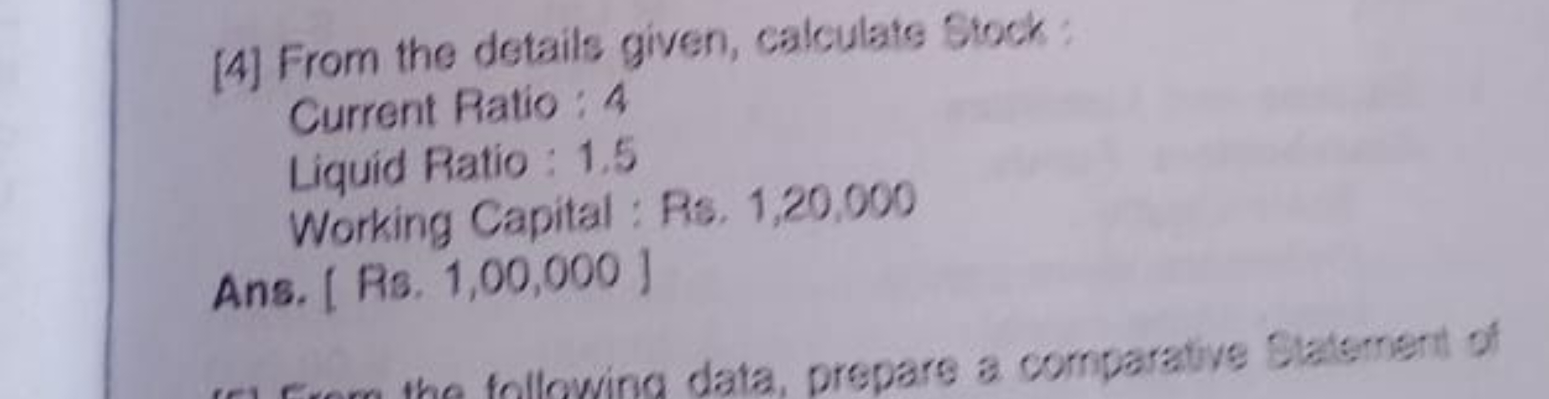 [4] From the details given, calculate stock:
Current Ratio : 4
Liquid 