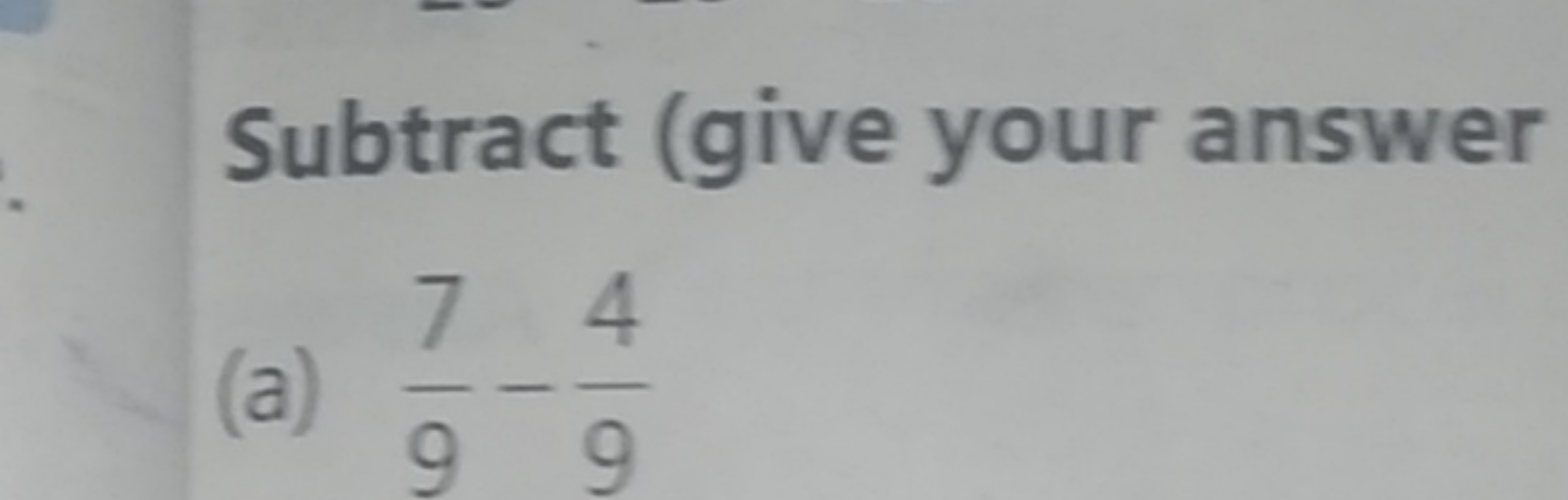 Subtract (give your answer
(a) 97​−94​