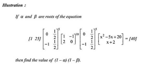 Illustration :
If α and β are roots of the equation
\[
\left[\begin{ar