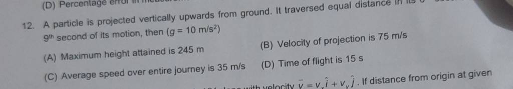 A particle is projected vertically upwards from ground. It traversed e