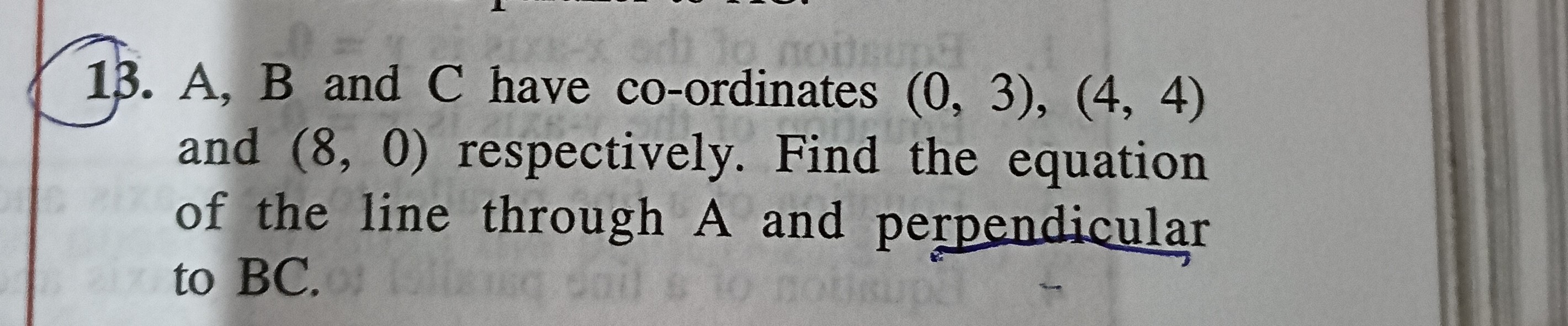 13. A,B and C have co-ordinates (0,3),(4,4) and (8,0) respectively. Fi