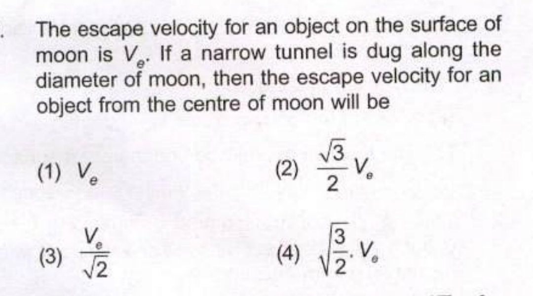 The escape velocity for an object on the surface of moon is Ve​. If a 