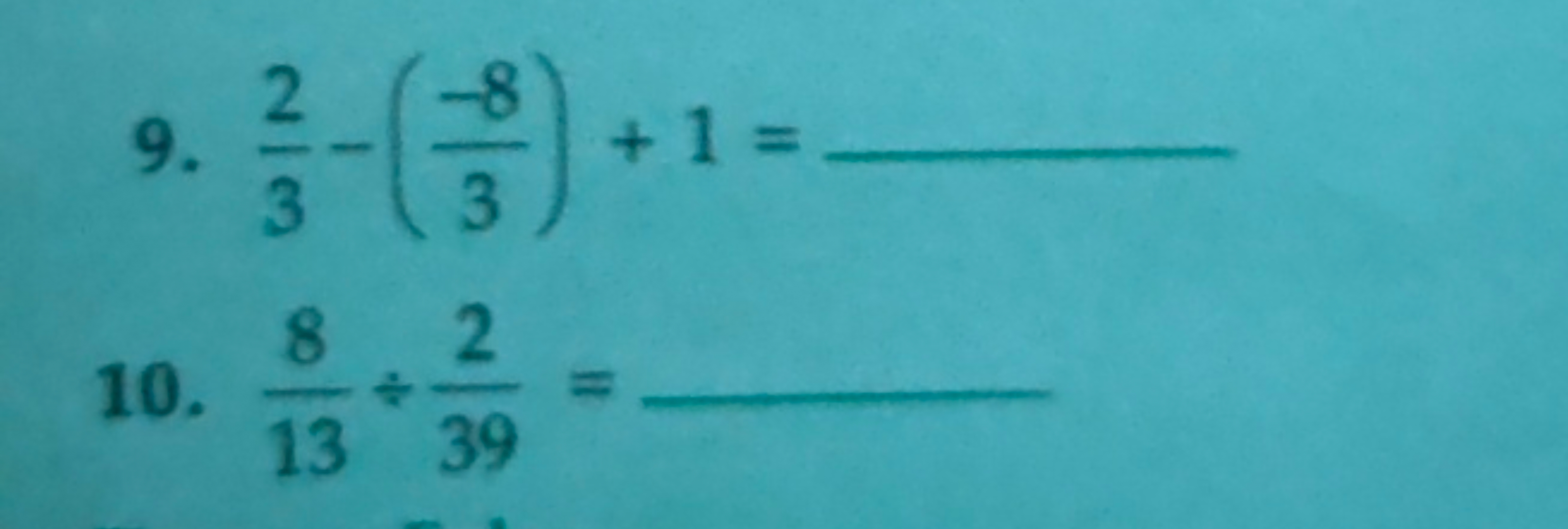 9. 32​−(3−8​)+1=
10. 138​÷392​=