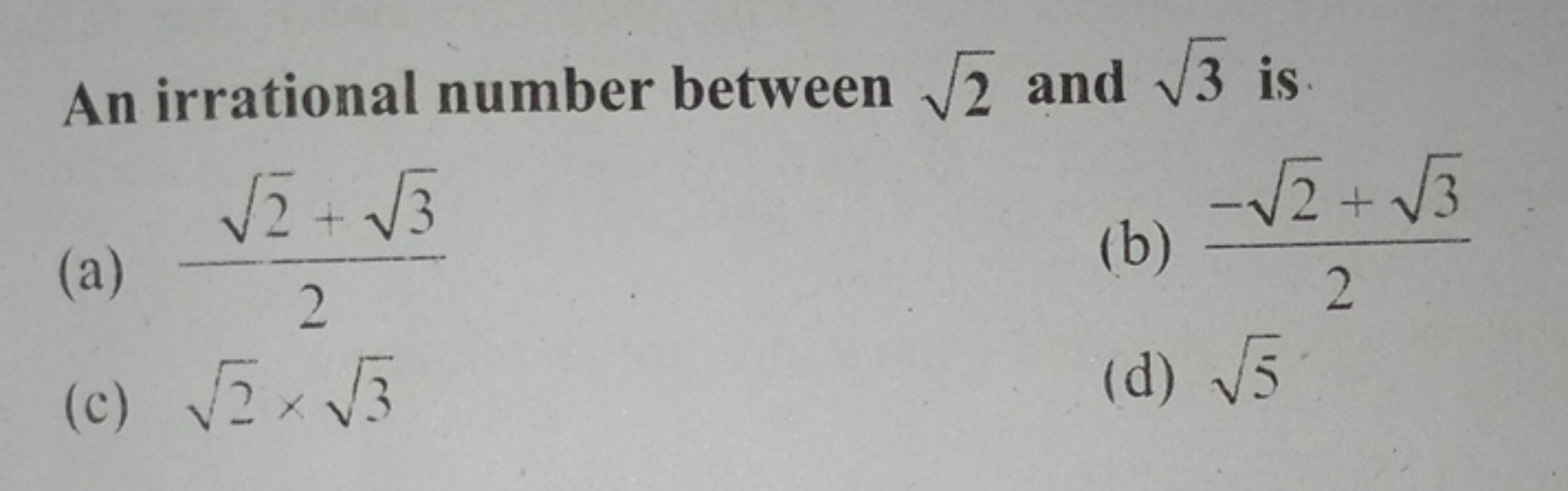 An irrational number between 2​ and 3​ is
(a) 22​+3​​
(b) 2−2​+3​​
(c)