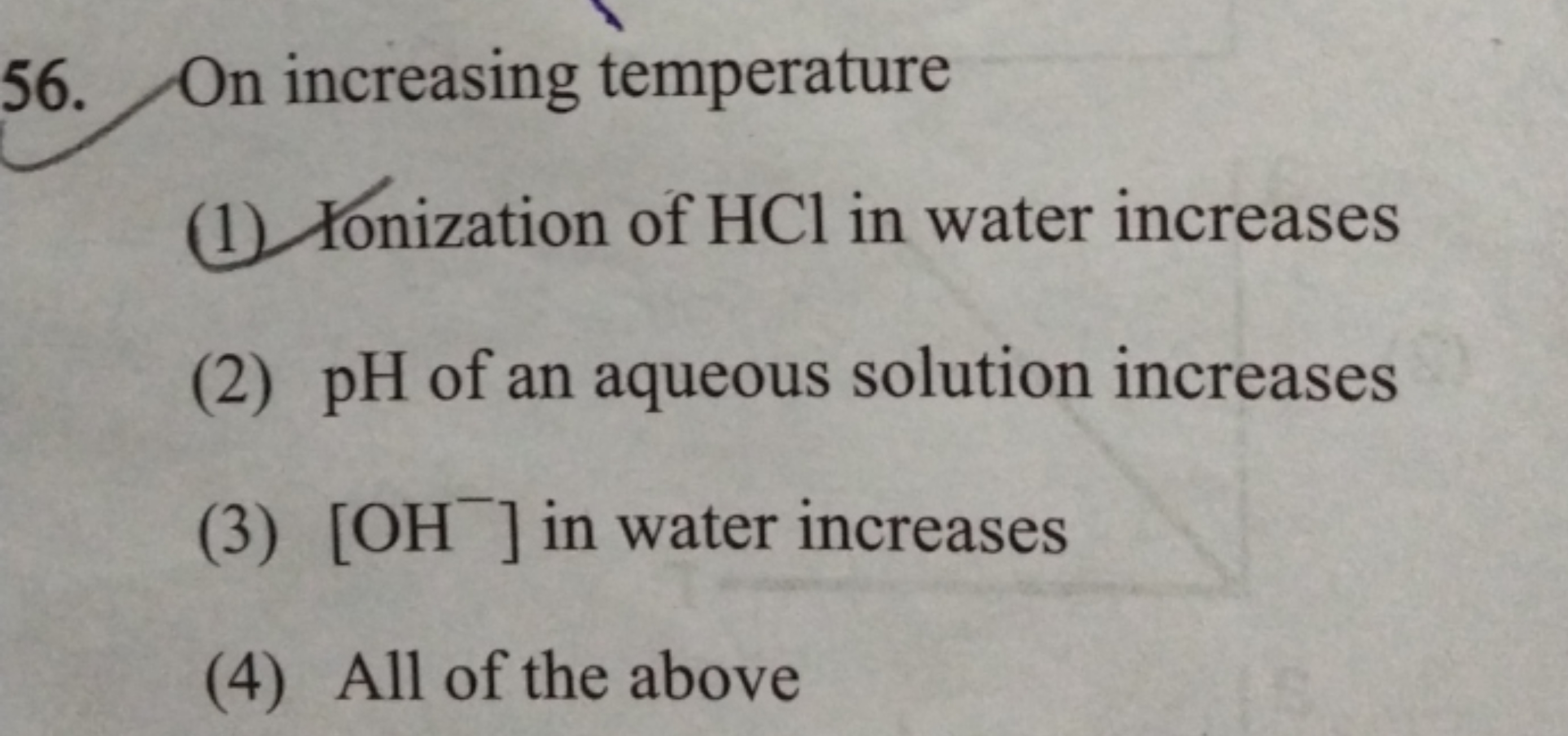 56. On increasing temperature
(1) Yonization of HCl in water increases