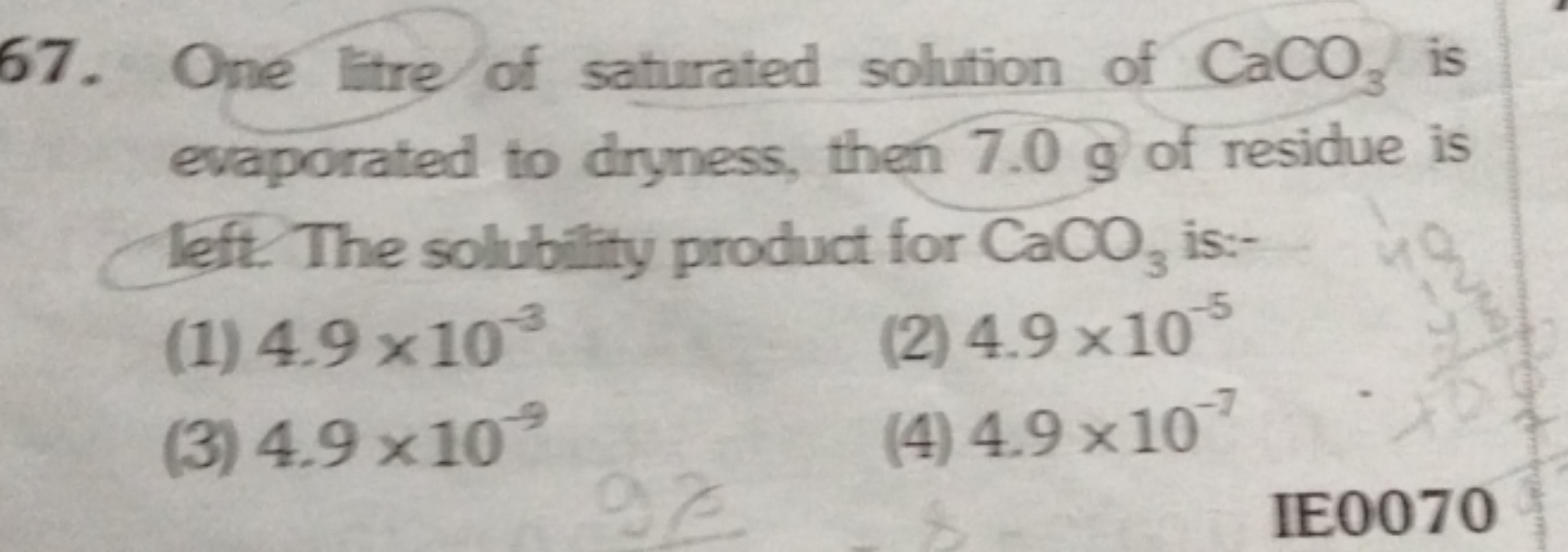 67. One litre of saturated solution of CaCO3​ is evaporated to dryness